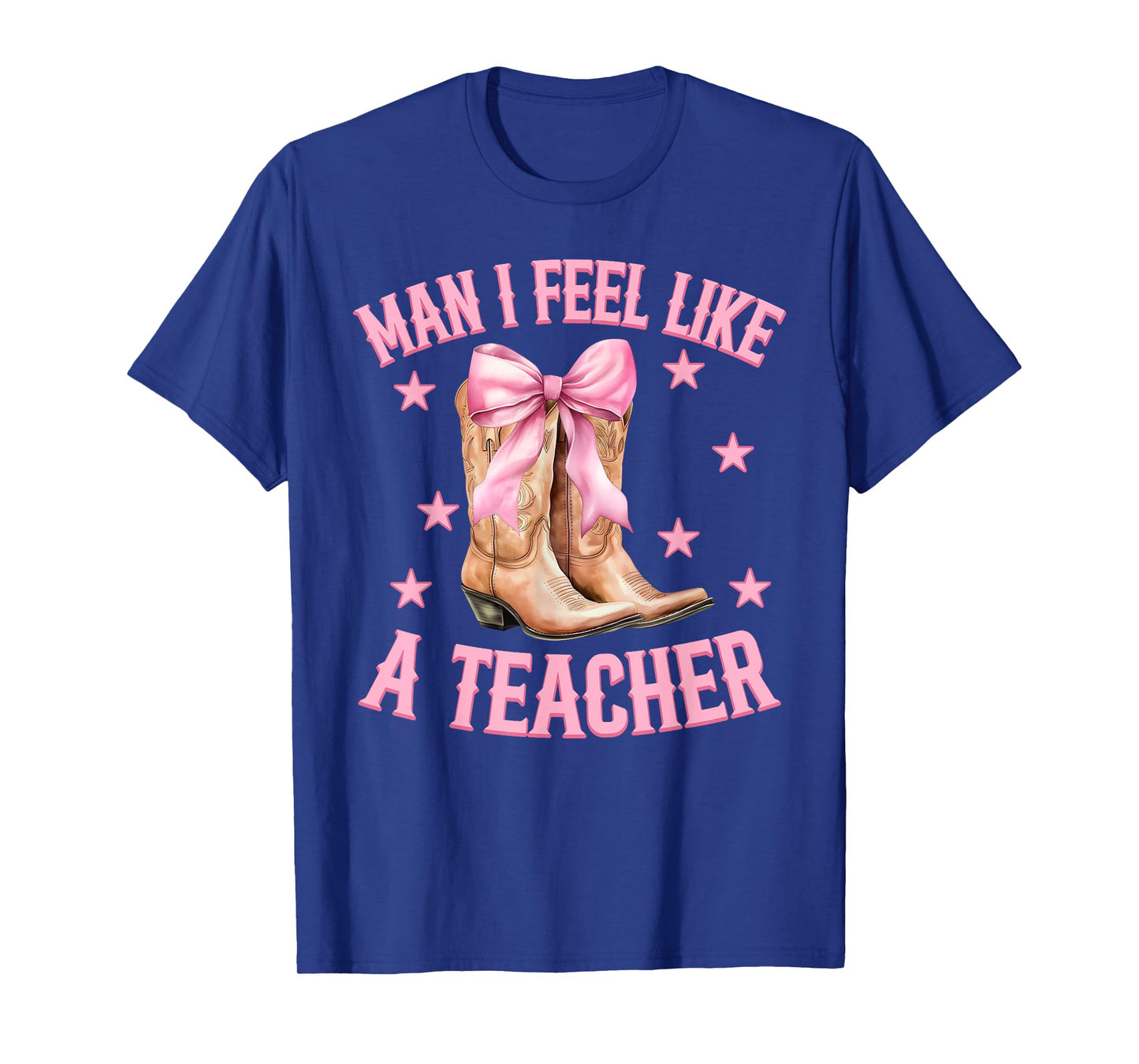 Man I Feel Like A Teacher Western Country Rodeo Cowgirl Boot T-Shirt