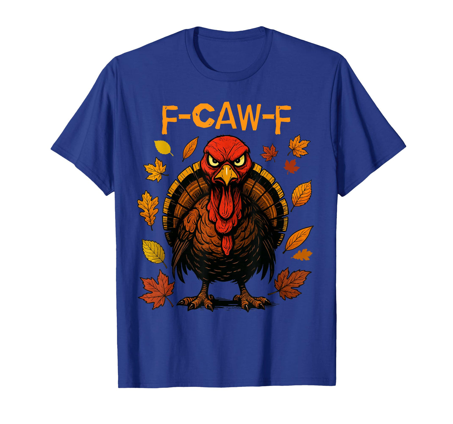 F-CAW-F Turkey Angry Thanksgiving Bird Funny T-Shirt