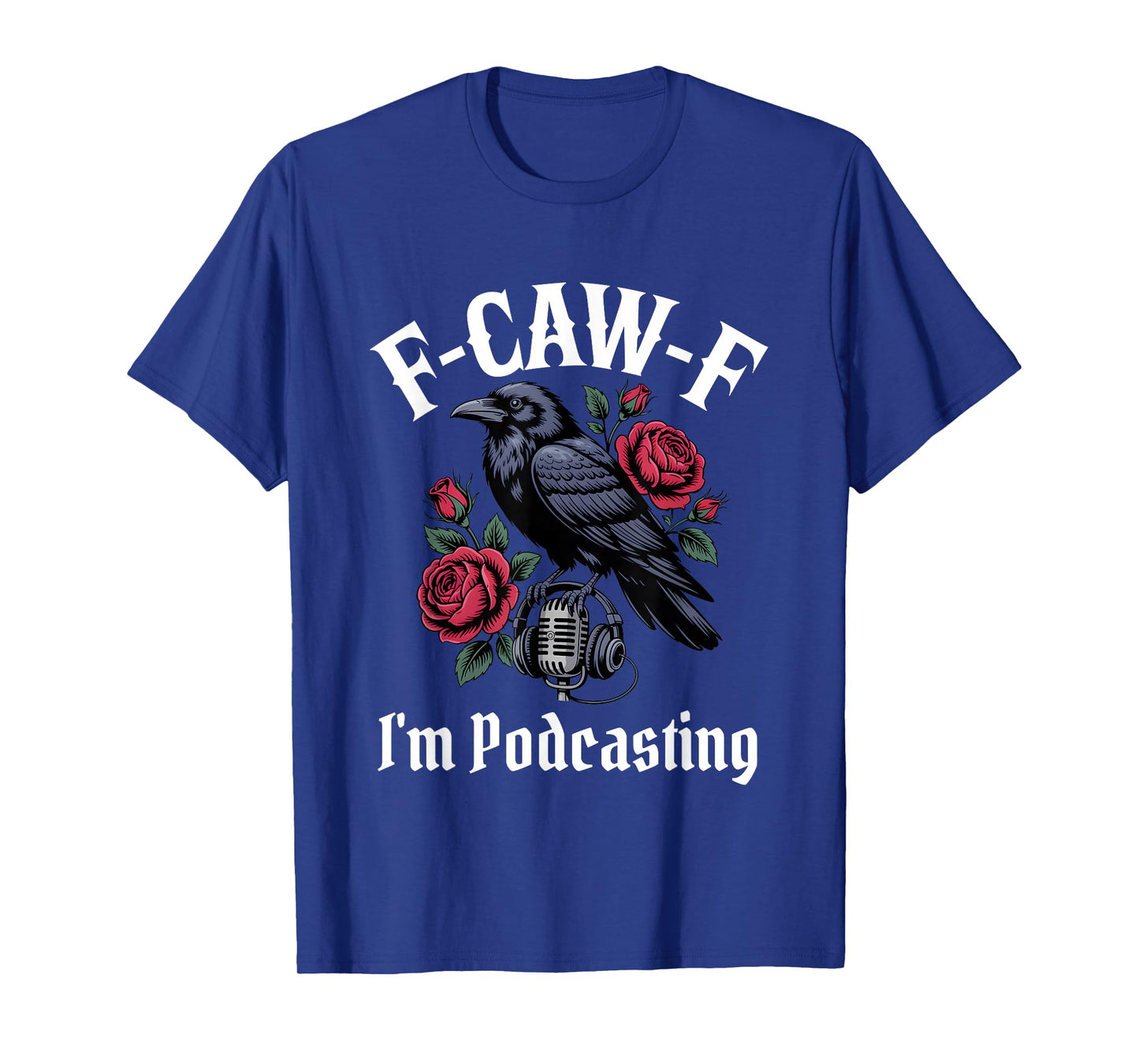 Funny F-Caw-F Podcasting Gothic T-Shirt