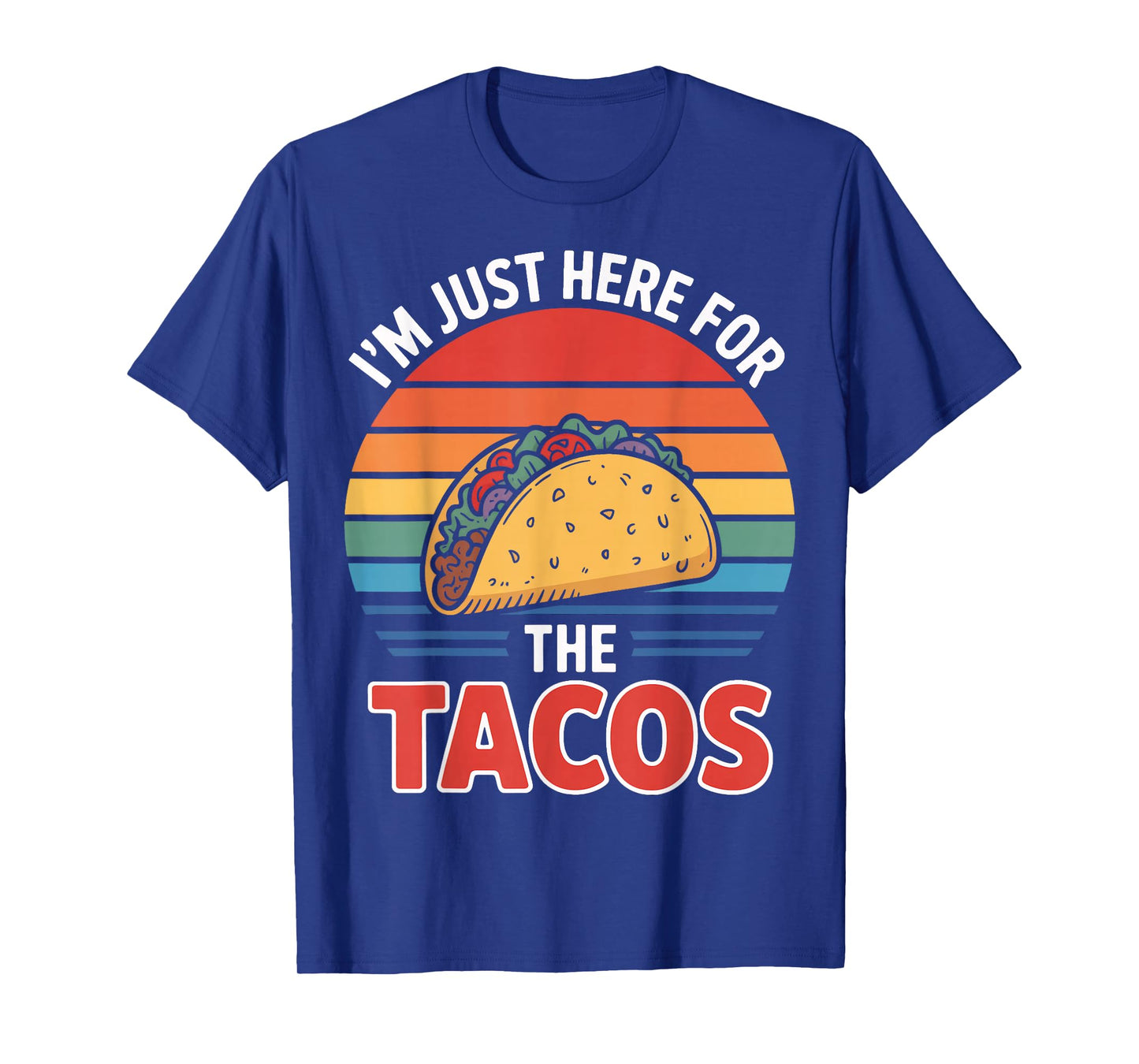 I'm Just Here for The Tacos Quote for Food Addicts T-Shirt