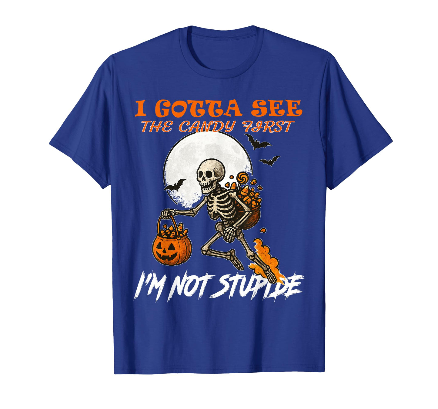 I Gotta See The Candy First Halloween,Halloween Skeleton T-Shirt