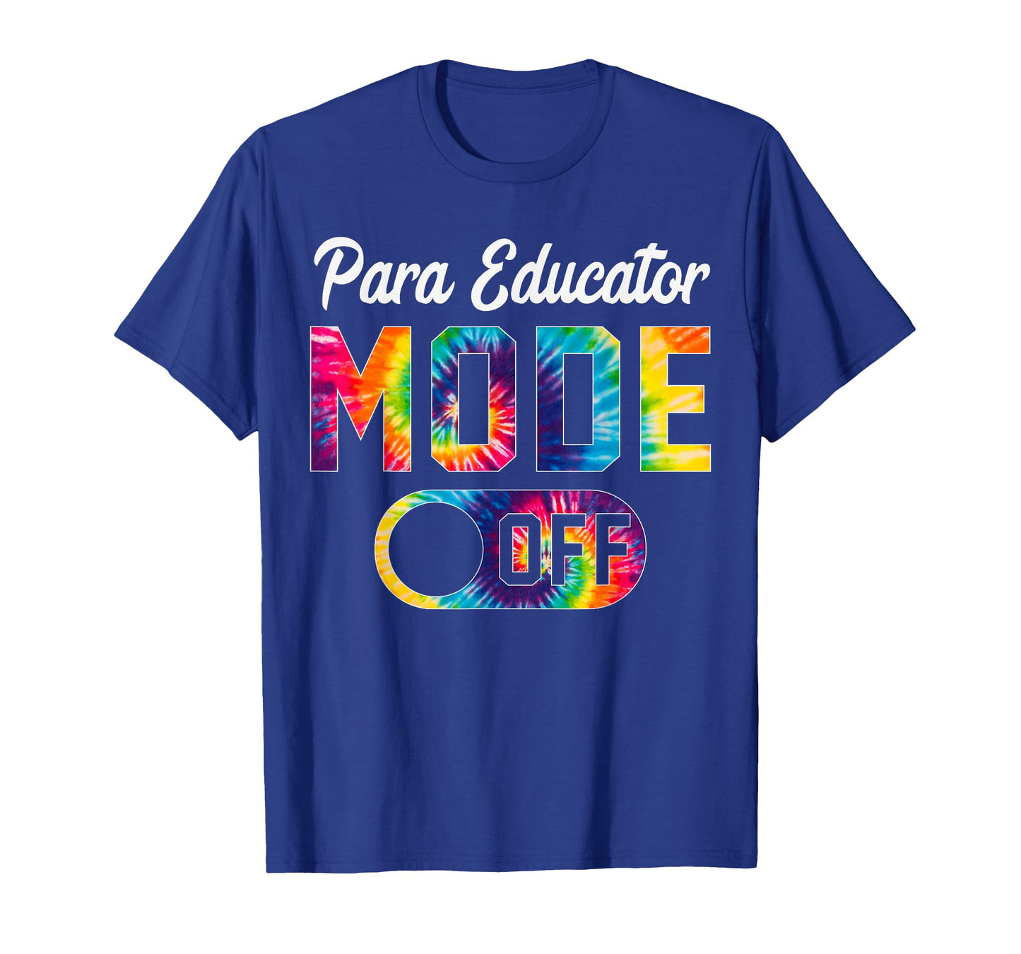 Para Educator Mode Off Last Day Of School Tie Dye Summer T-Shirt