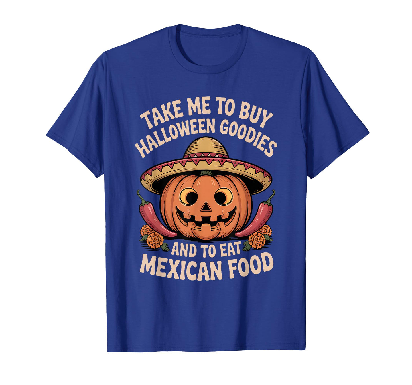 Take Me to Buy Halloween Goodies and to Eat Mexican Food T-Shirt