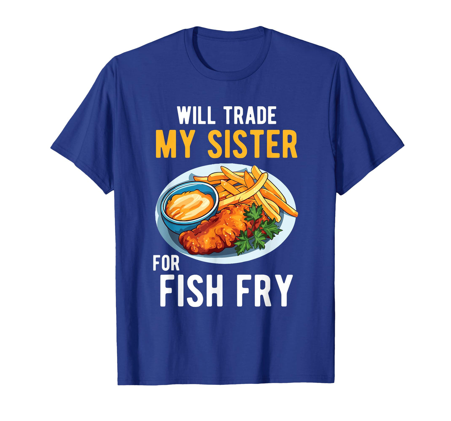 Will Trade My Sister for Fish Fry Family Food Humor Foodie T-Shirt