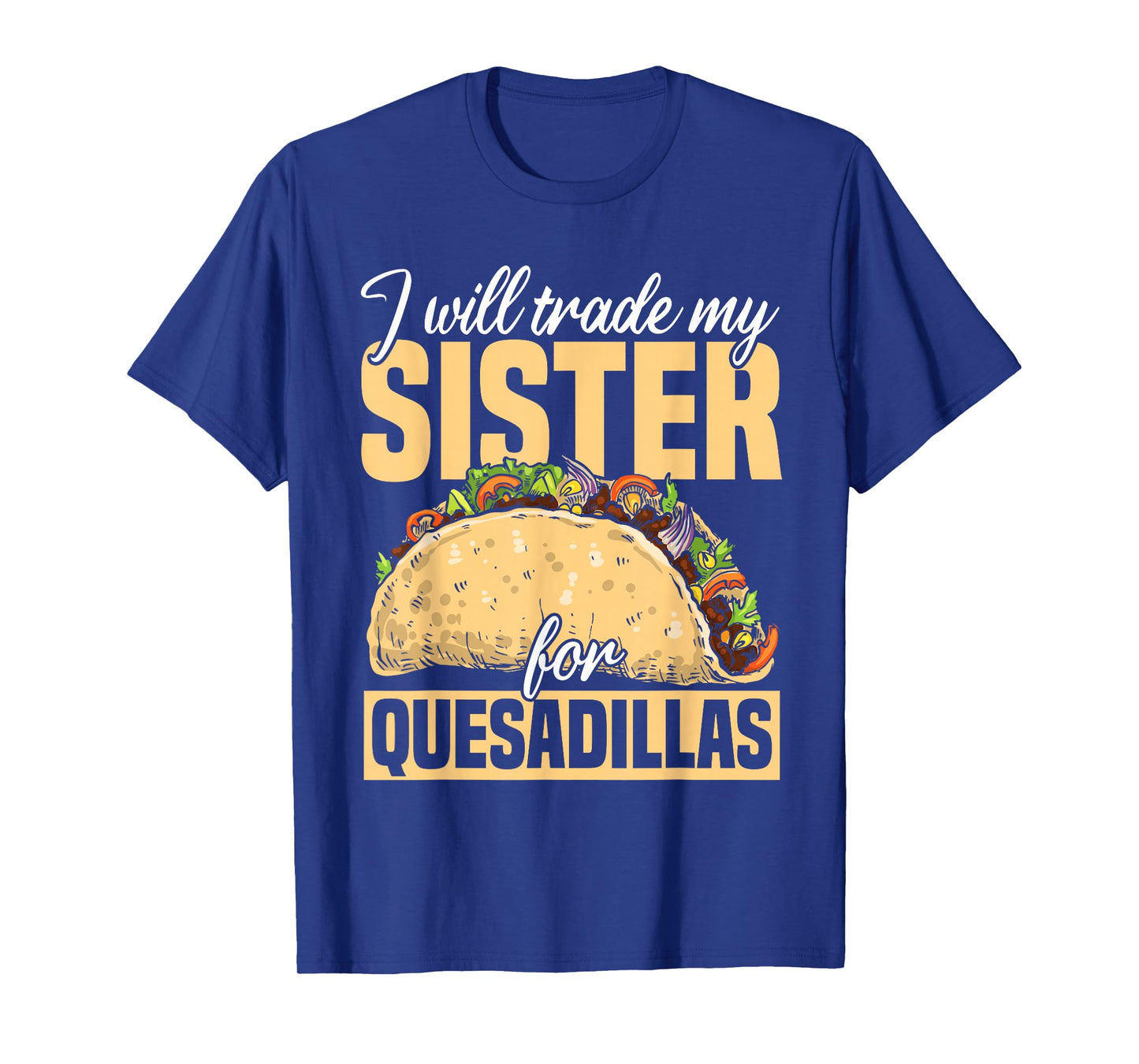 Quesadilla Lover | Funny Mexican Food Fiesta Gift T-Shirt