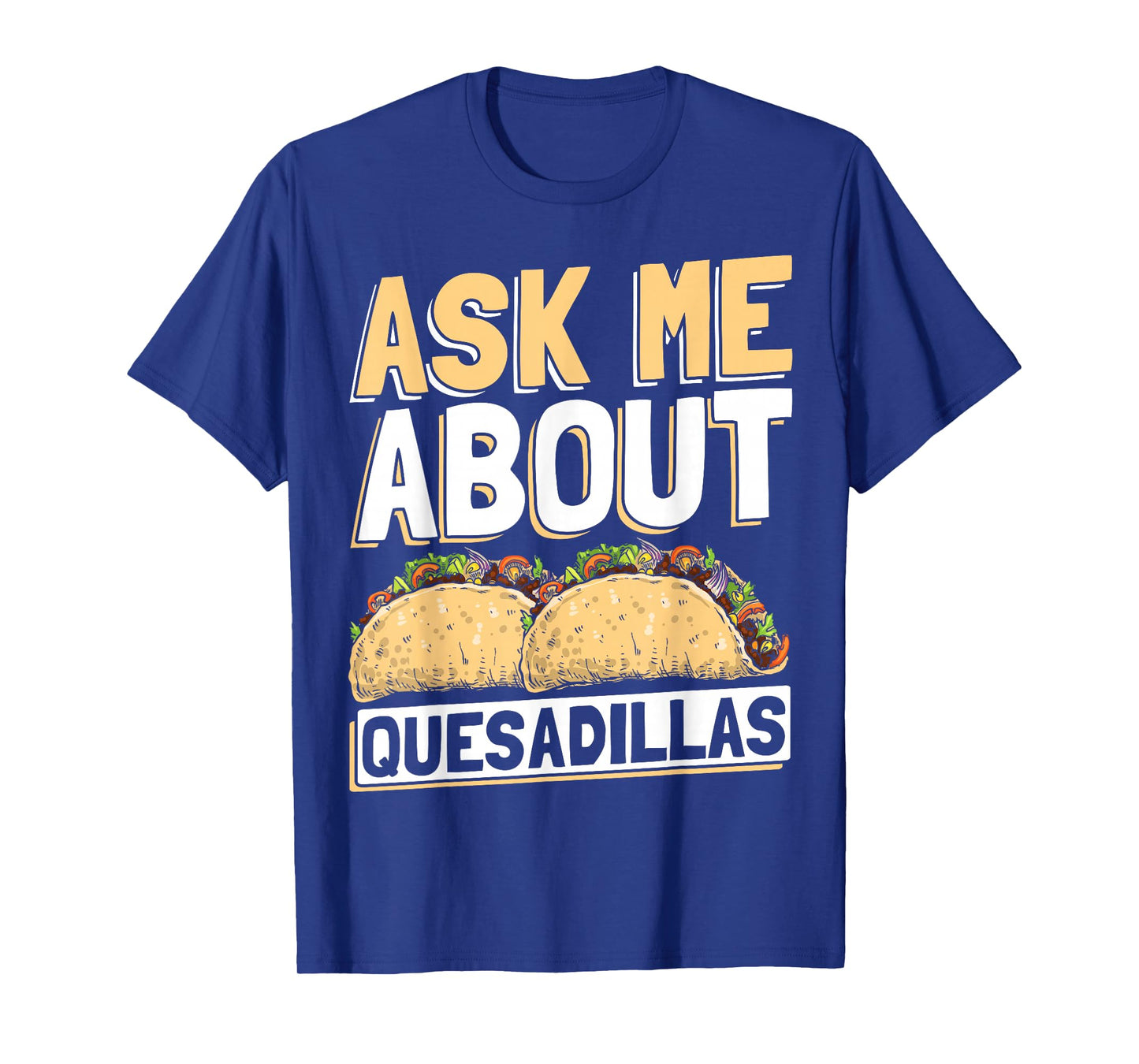 Quesadilla Lover | Funny Mexican Food Fiesta Gift T-Shirt