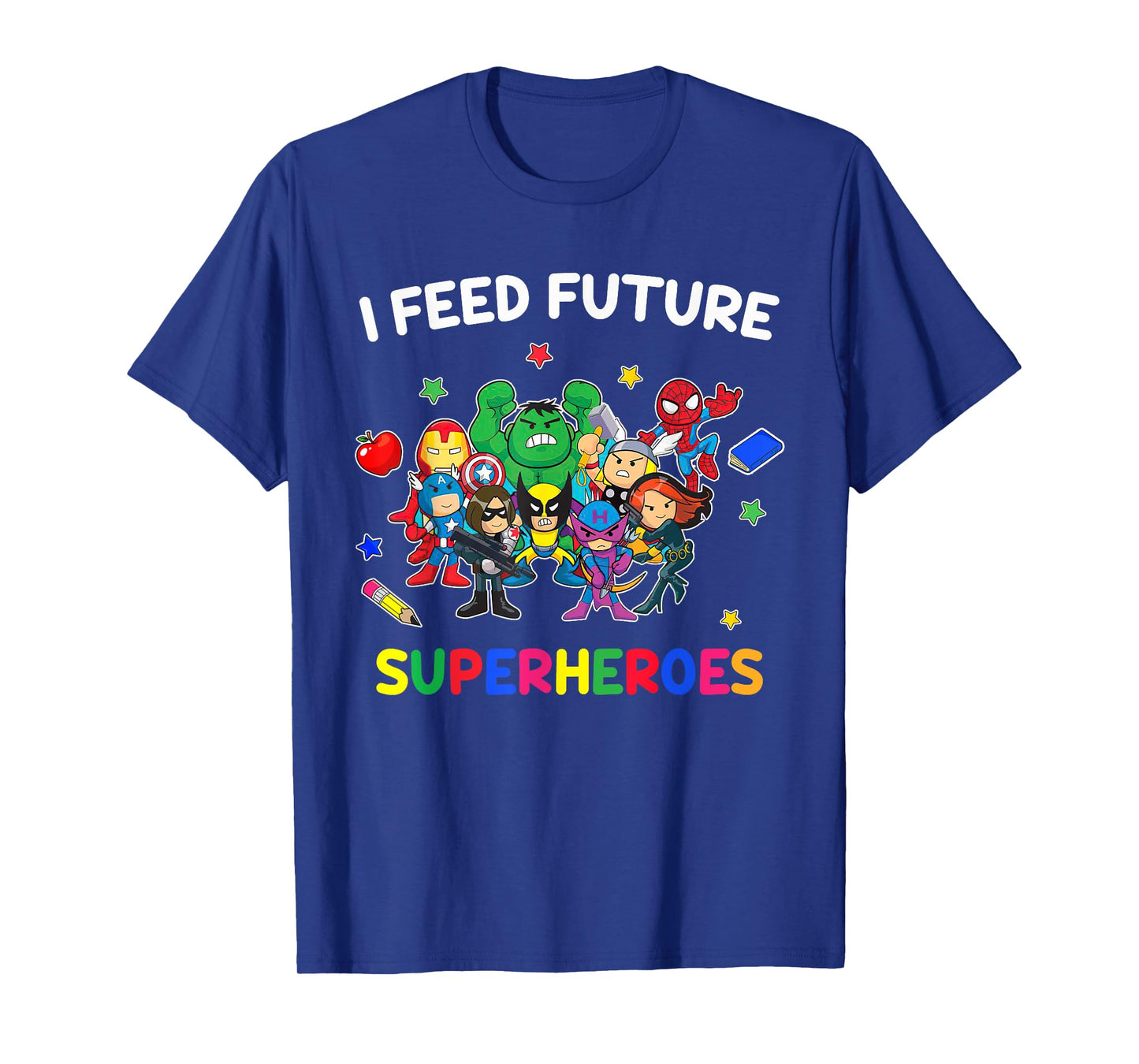 I Feed Future Super Heroes Tee Gift Teaching Mother day T-Shirt
