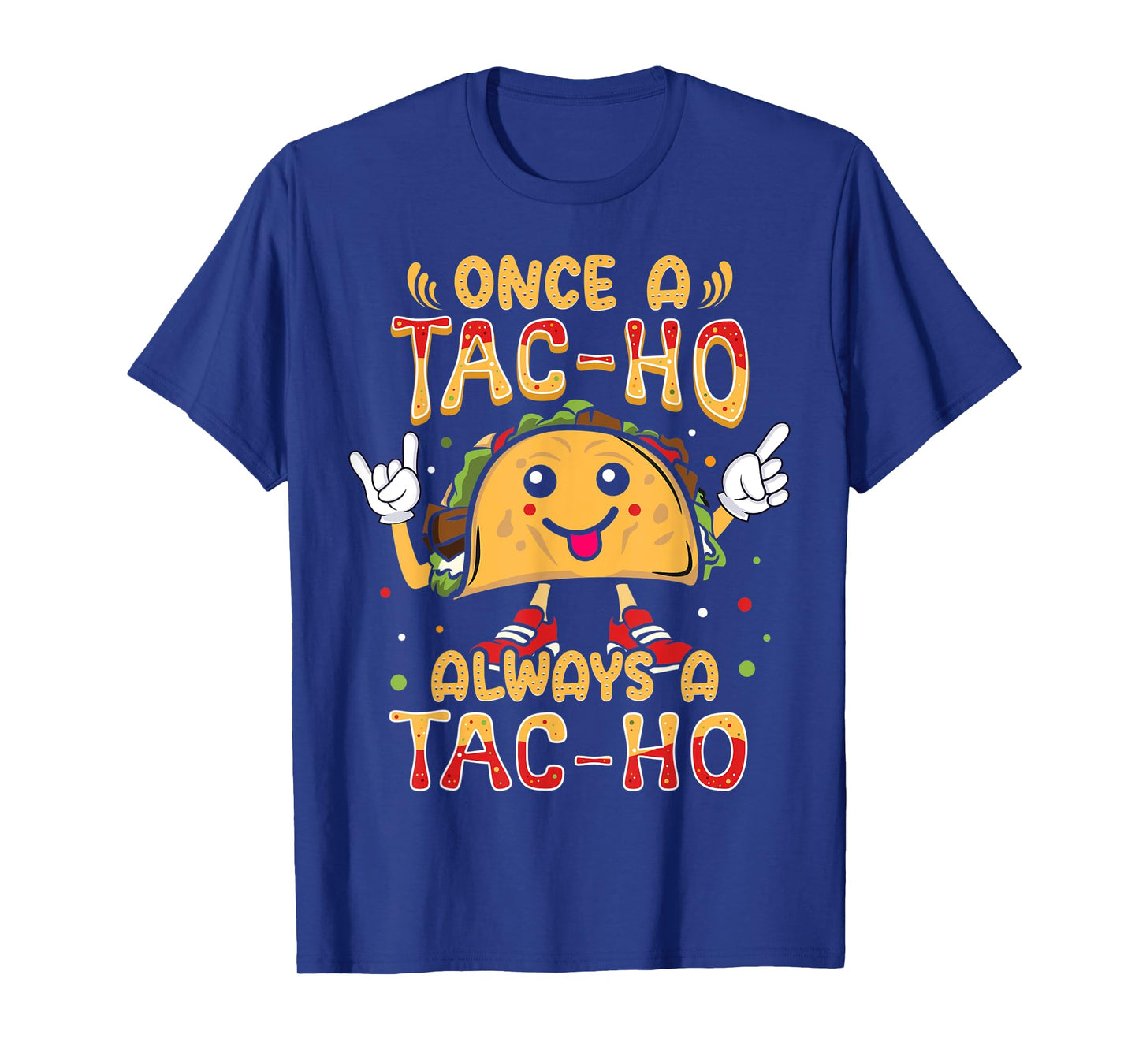 Once a Tac-Ho Always a Tac-Ho Taco Hoe T-Shirt