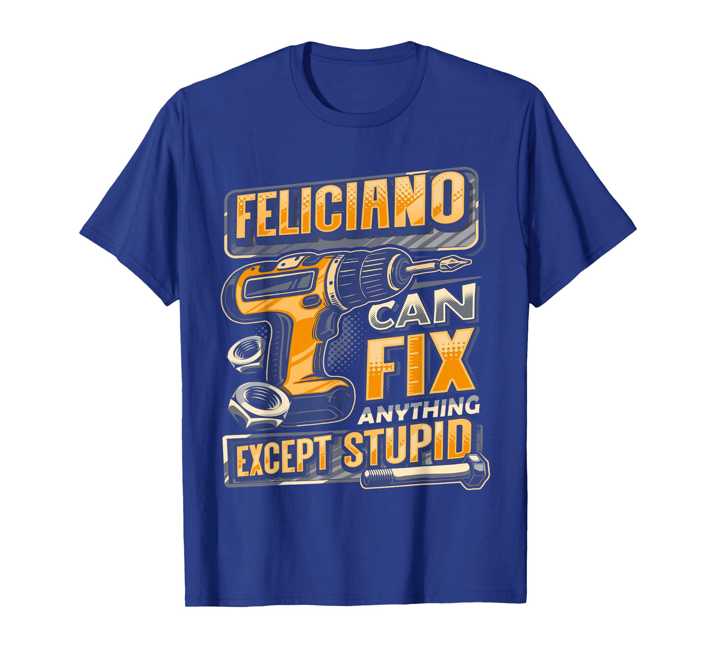 Last Name FELICIANO Can Fix Anything Except Stupid T-Shirt