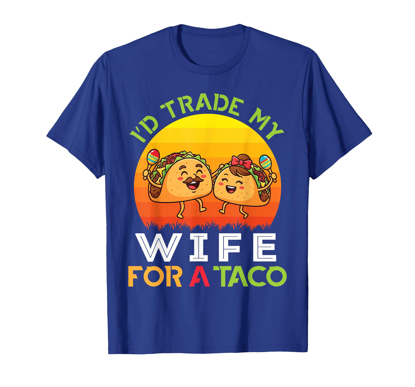 I’d Trade My Wife for A Taco Girl with Trader Proud Husband T-Shirt