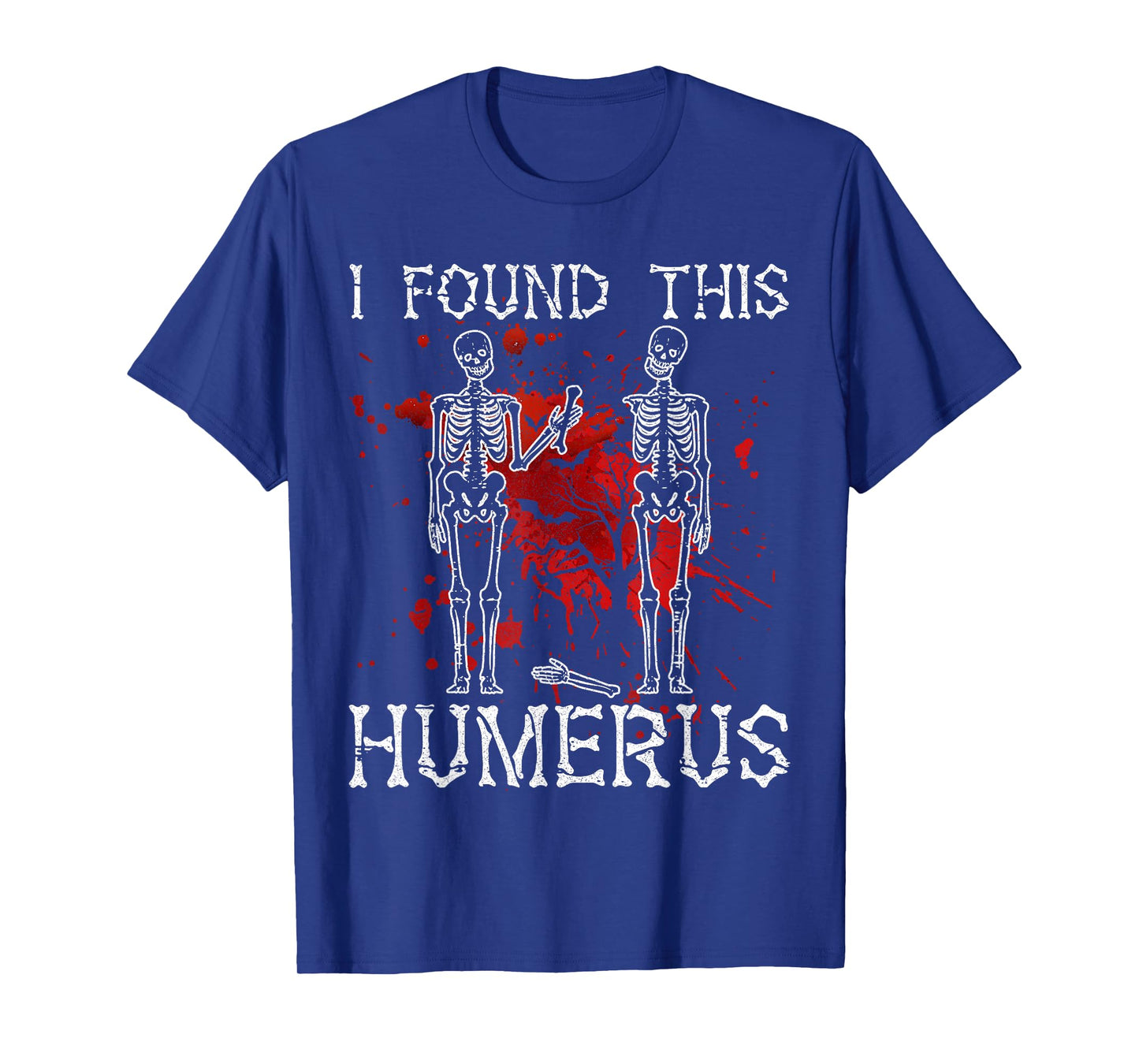 I Found This Humerus - Ideas Gifts Halloween Skeleton Funny T-Shirt