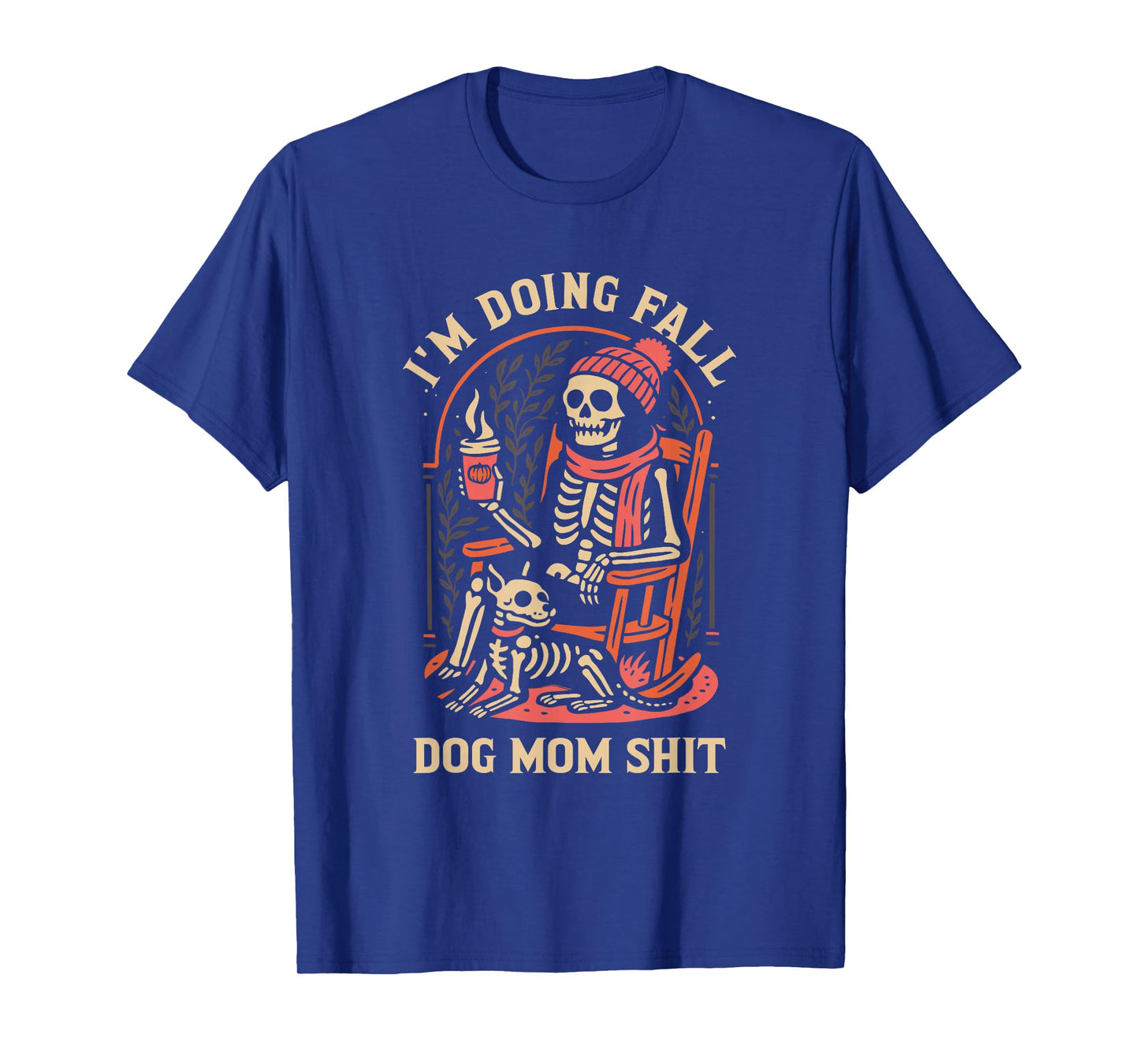 I'm Doing Dog Mom Sht Skeleton Fall Season Design T-Shirt