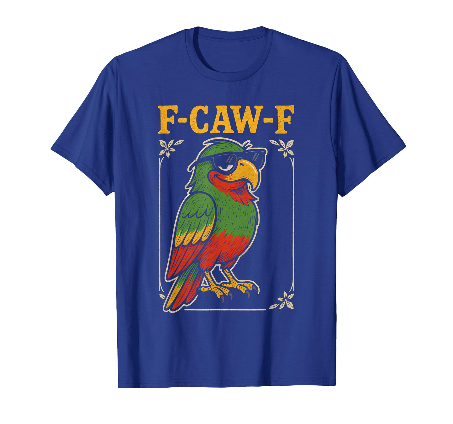 Funny F Caw F Parrot Fcawf Macaw F Awk Bird Cockatoo F Kaw F T-Shirt