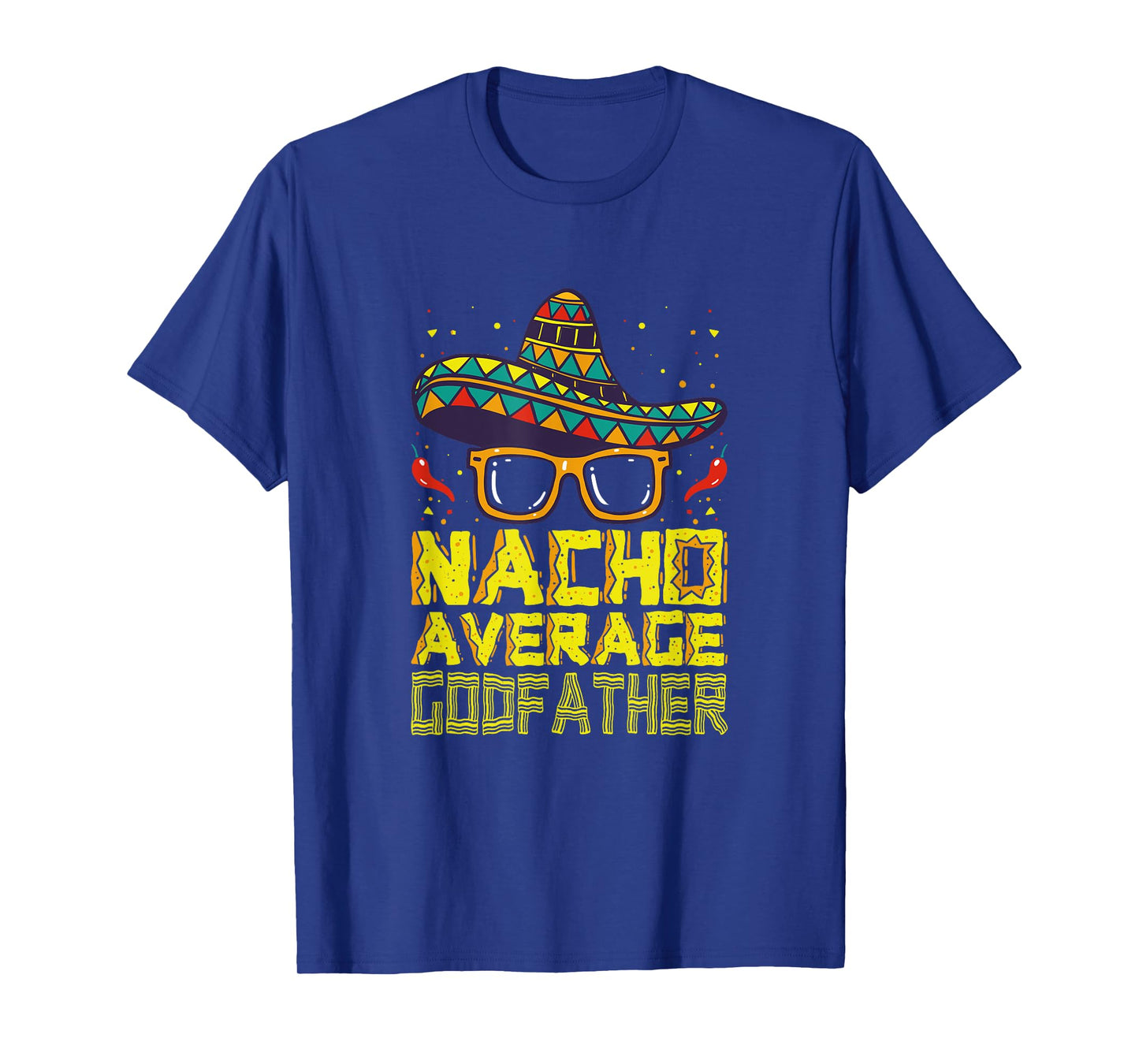 Funny Saying Nacho Average Godfather Mexican New Godparent T-Shirt