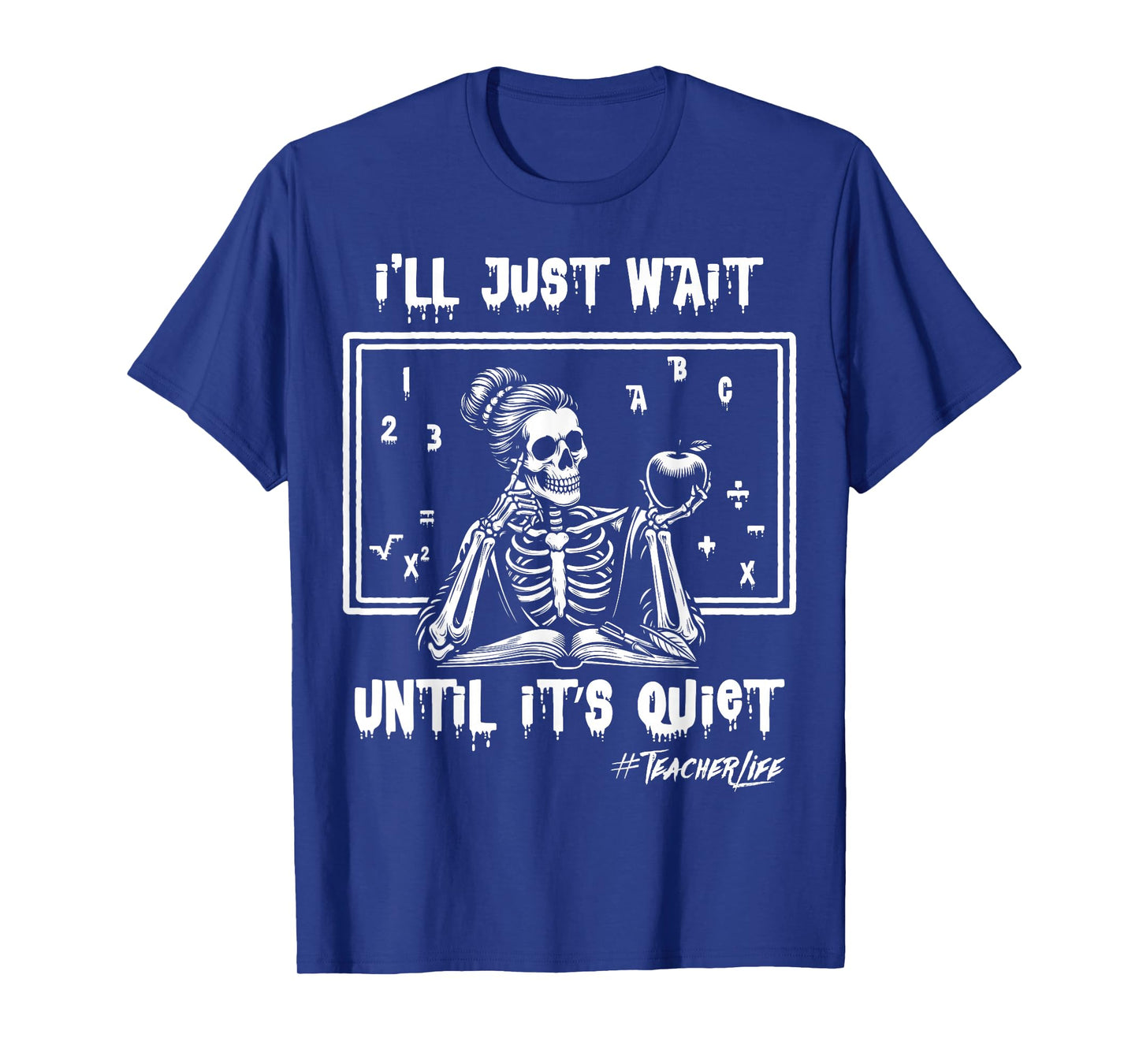 I'll Just Wait Until It's Quiet Halloween Skeleton Teacher T-Shirt