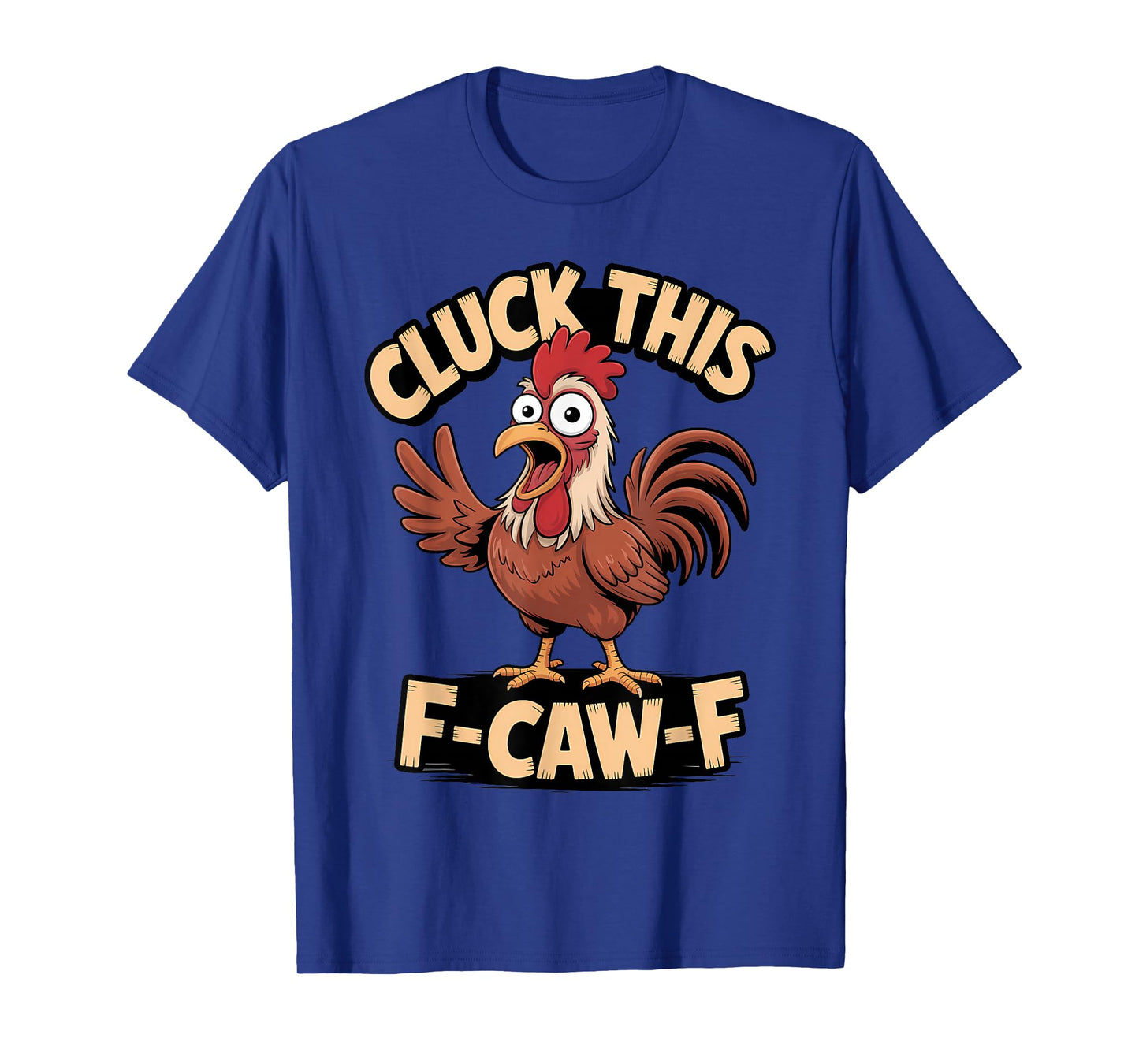 Cluck This F Caw F Funny Rooster Chicken Humor T-Shirt