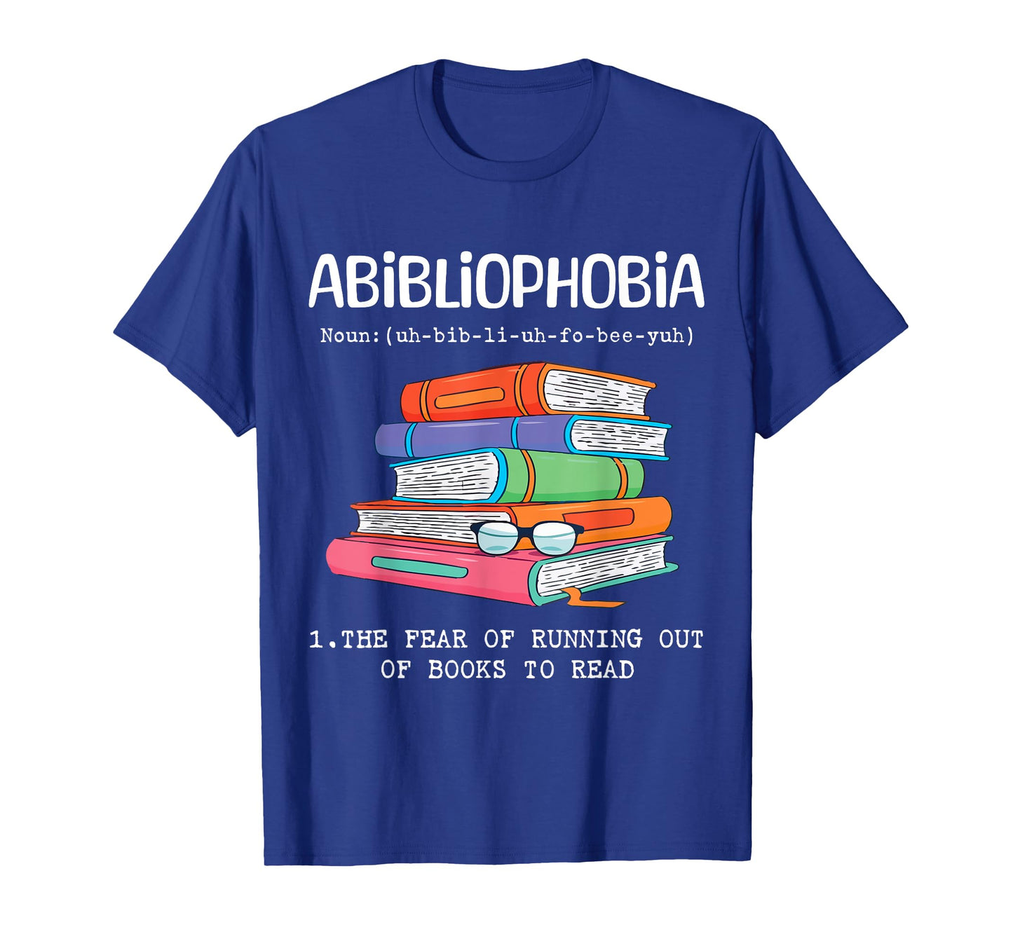 Abibliophobia Fear Of Running Out Of Books To Read Funny T-Shirt