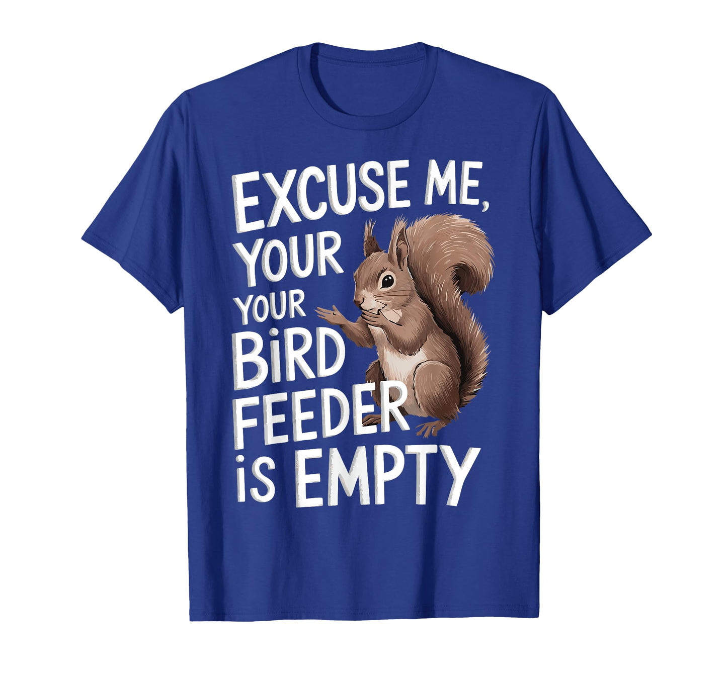 Excuse Me Is Your Bird Feeder Empty T-Shirt