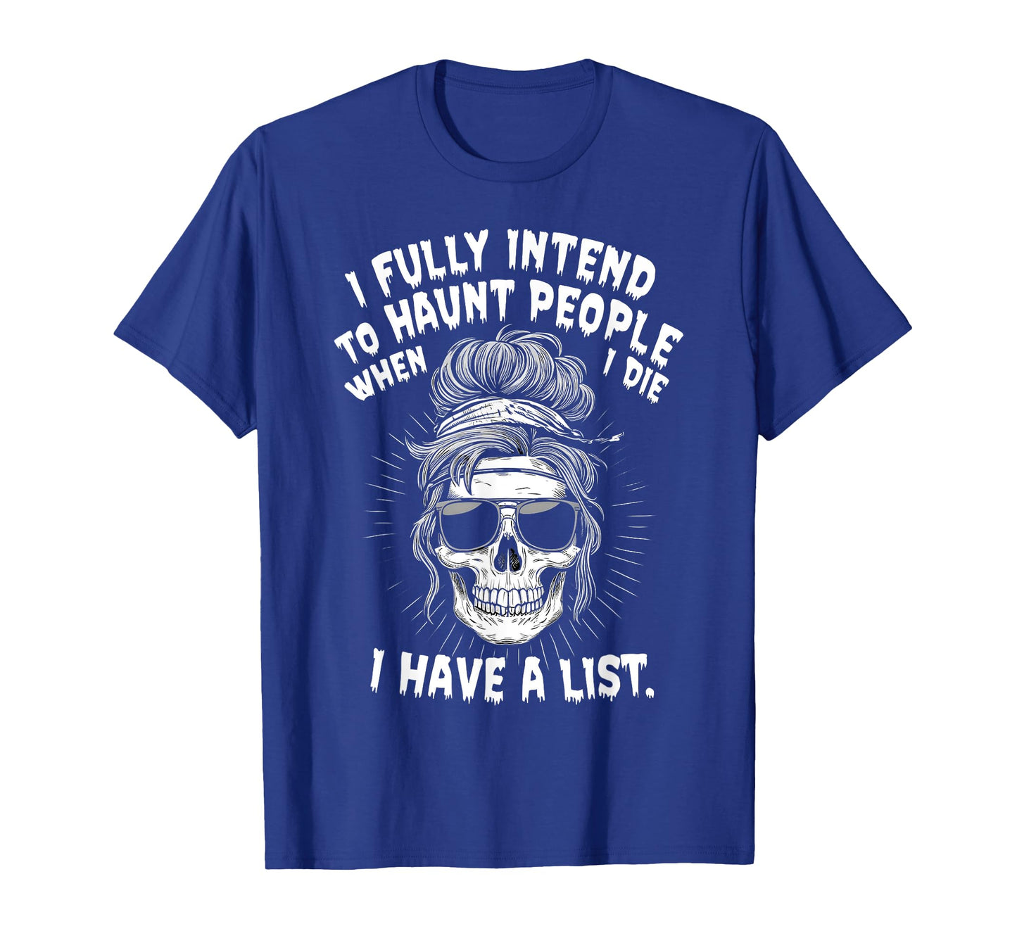 I Fully Intend To Haunt People When I Die I Have A List T-Shirt