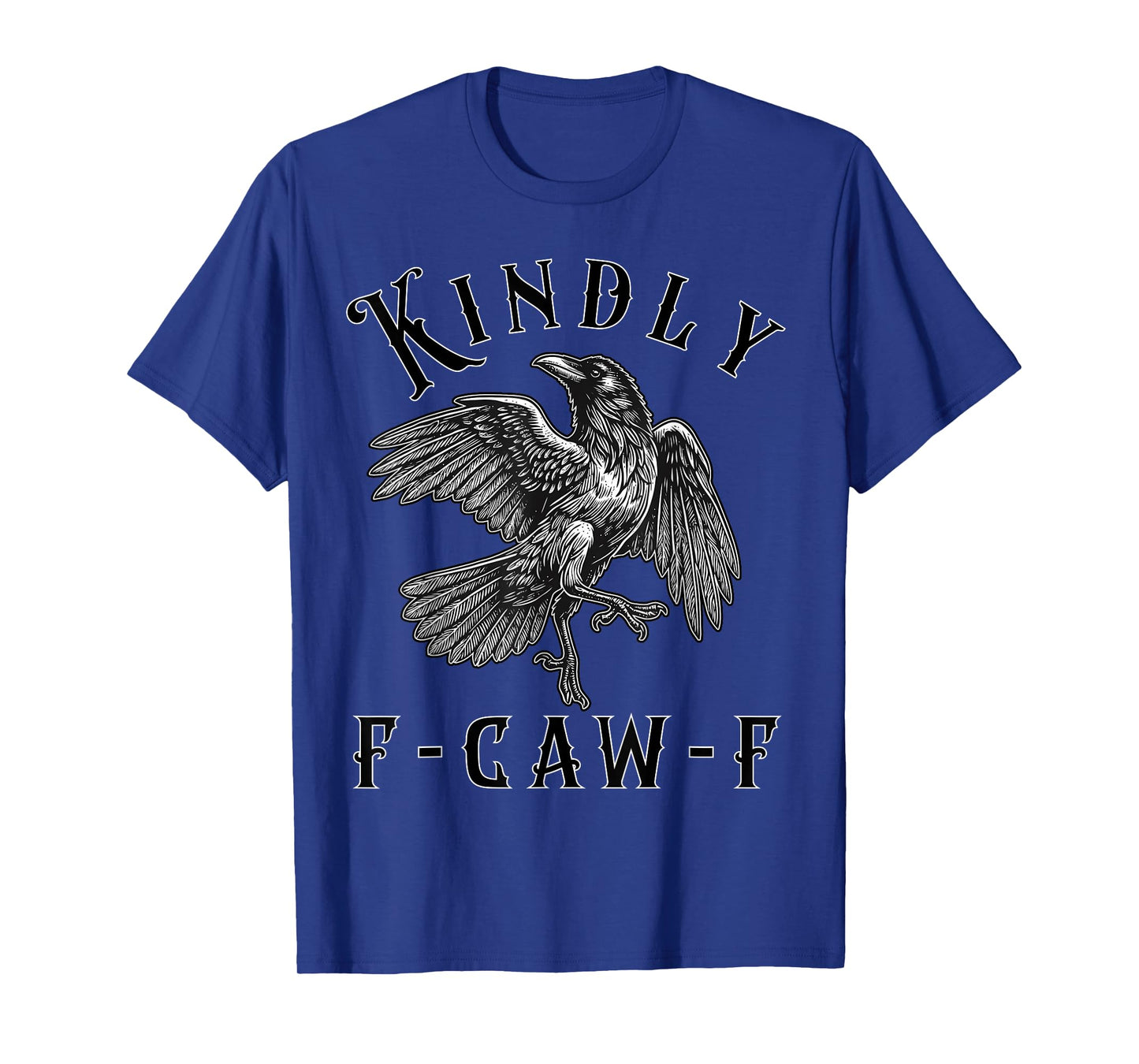 Funny Kindly F Caw F Raven Bird Saying Graphic F-Caw-F Crow T-Shirt