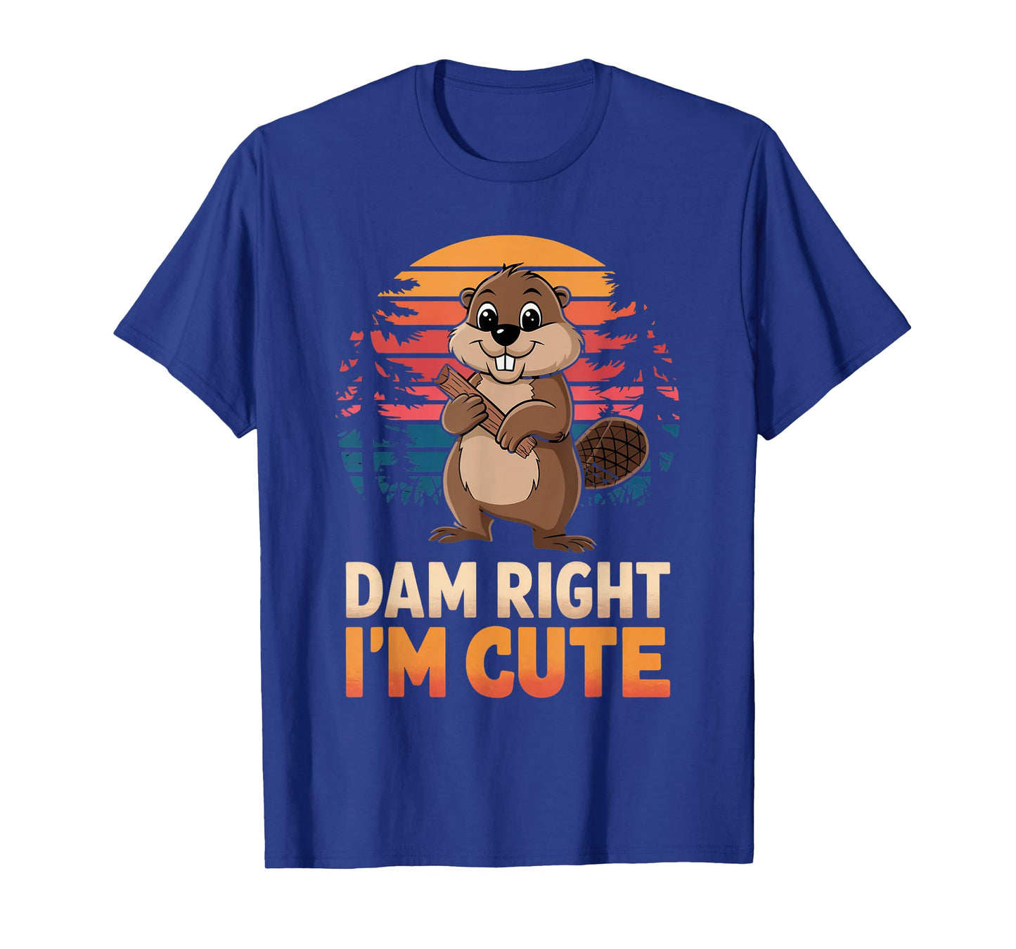 Right I'm Cute Animal Beaver Lovers Nature Beaver T-Shirt