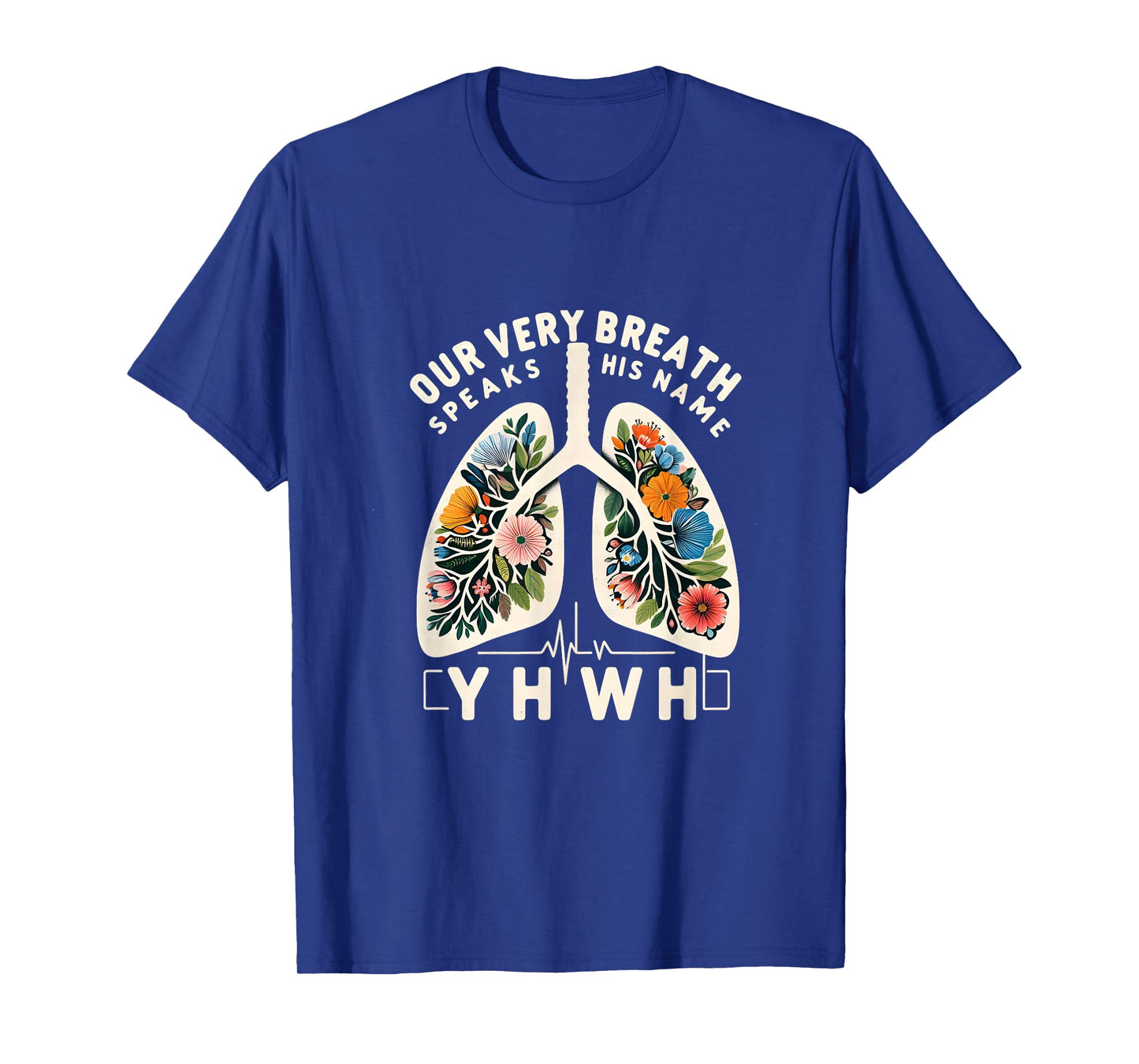 Our Very Breath Speaks His Name YHWH Floral Lungs Christian T-Shirt
