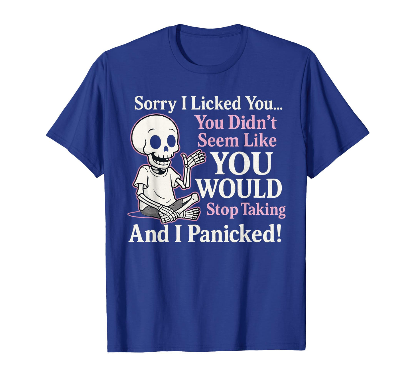 Sorry I Licked You You Didn’t Seem Like You Would Ever Stop T-Shirt