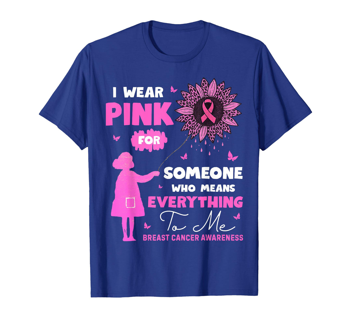 I Wear Pink for Someone who Means Everything to me T-Shirt