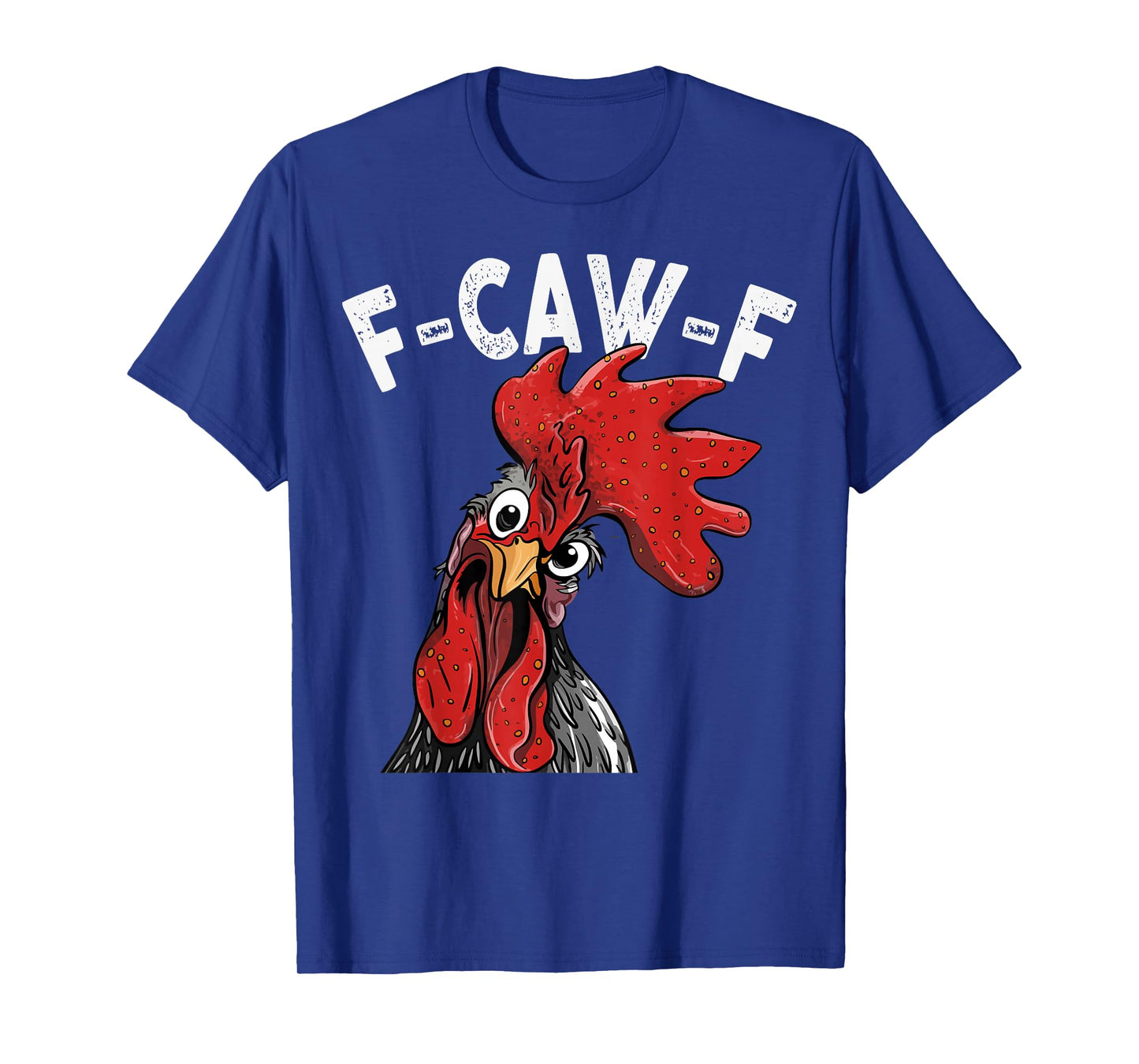 F-Caw-F Funny Chicken Humor Rooster Meme Quote for Men Women T-Shirt