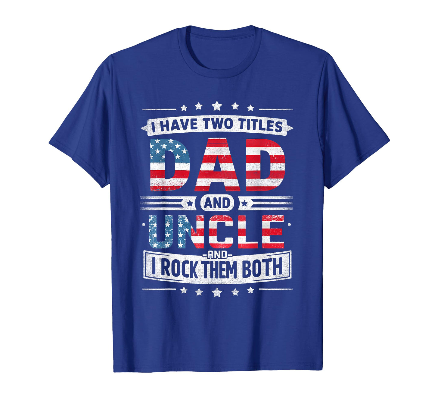 I Have Two Titles Dad And Uncle Father's Day Uncle Funny T-Shirt