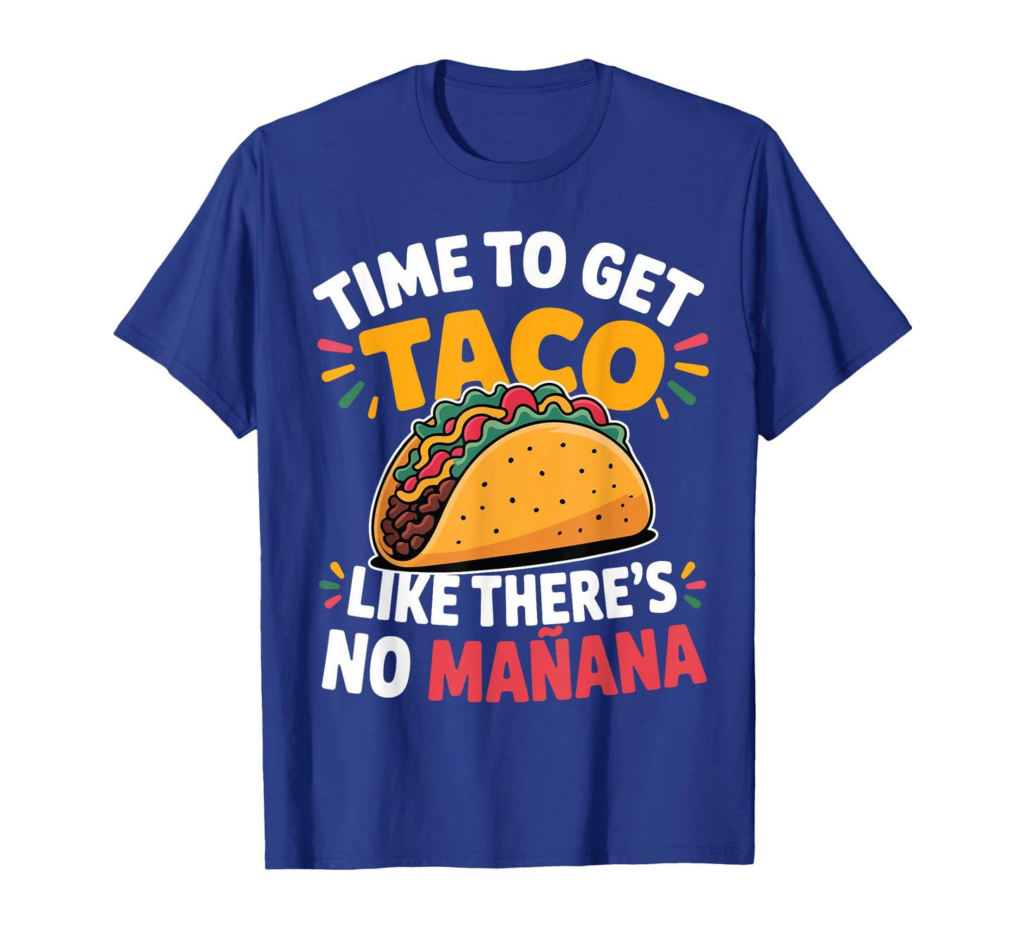 Time to Get Taco Like There's No Manana Funny Mexican Fiesta T-Shirt