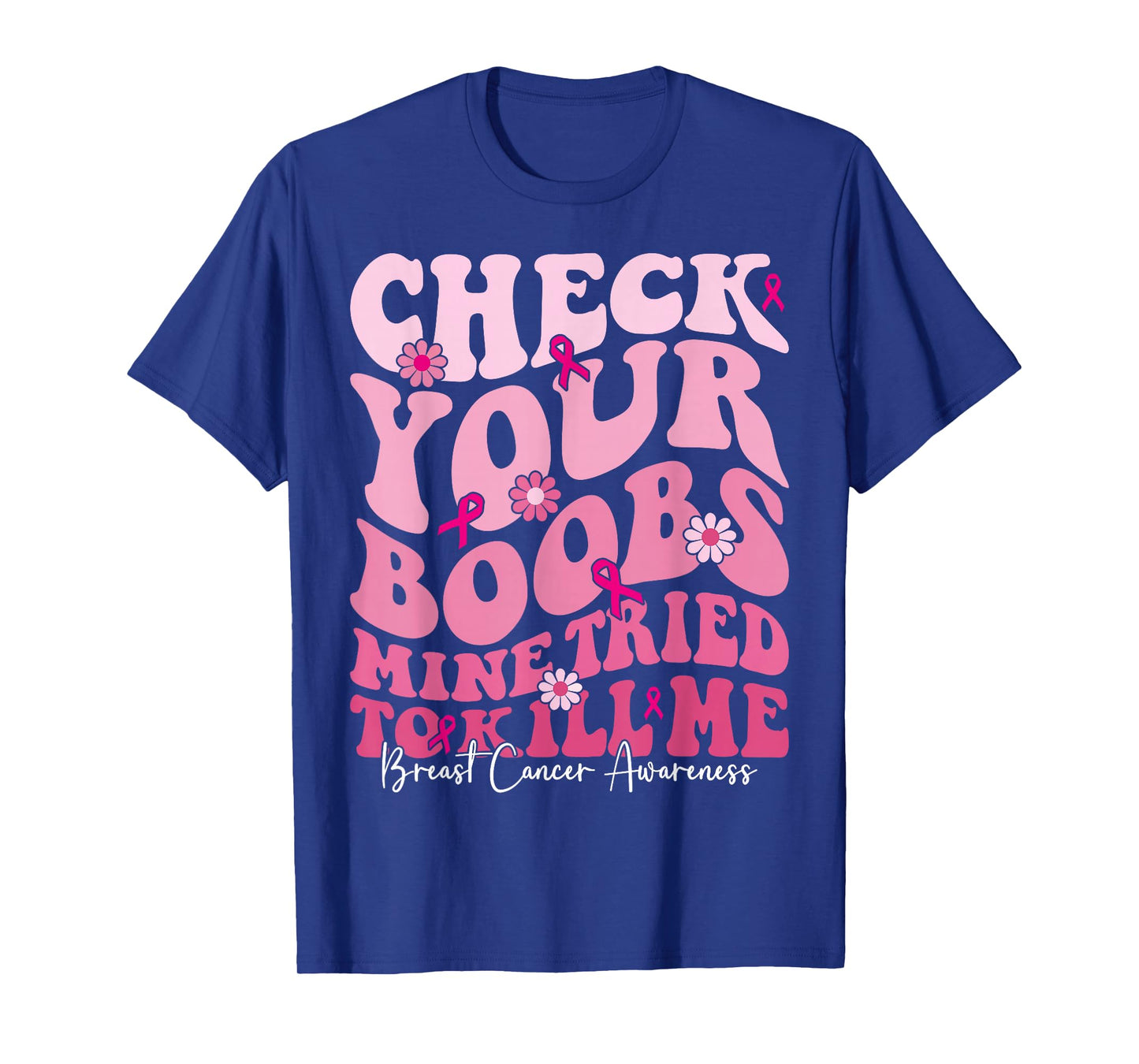 Check Your Boobs Mine Tried To Kill Me Funny Breast Cancer T-Shirt
