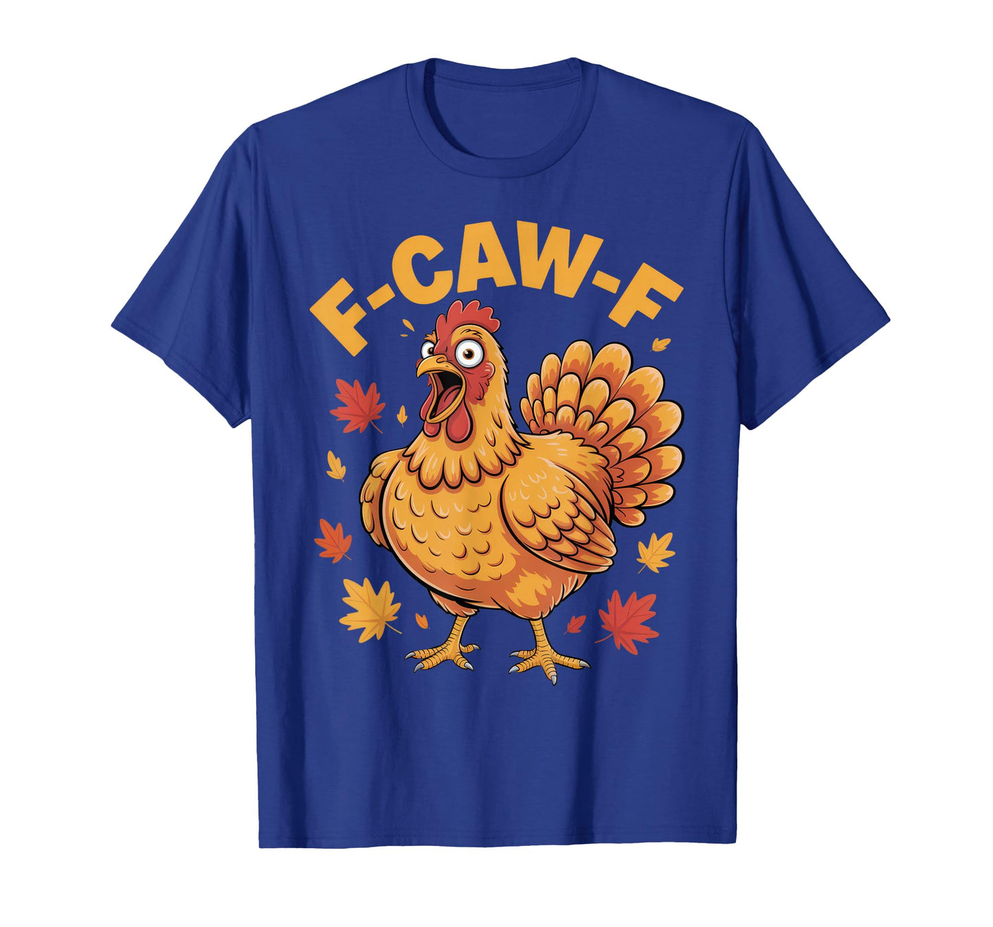 F-CAW-F Funny Chicken Lovers Autumn Humor Thanksgiving Tee T-Shirt