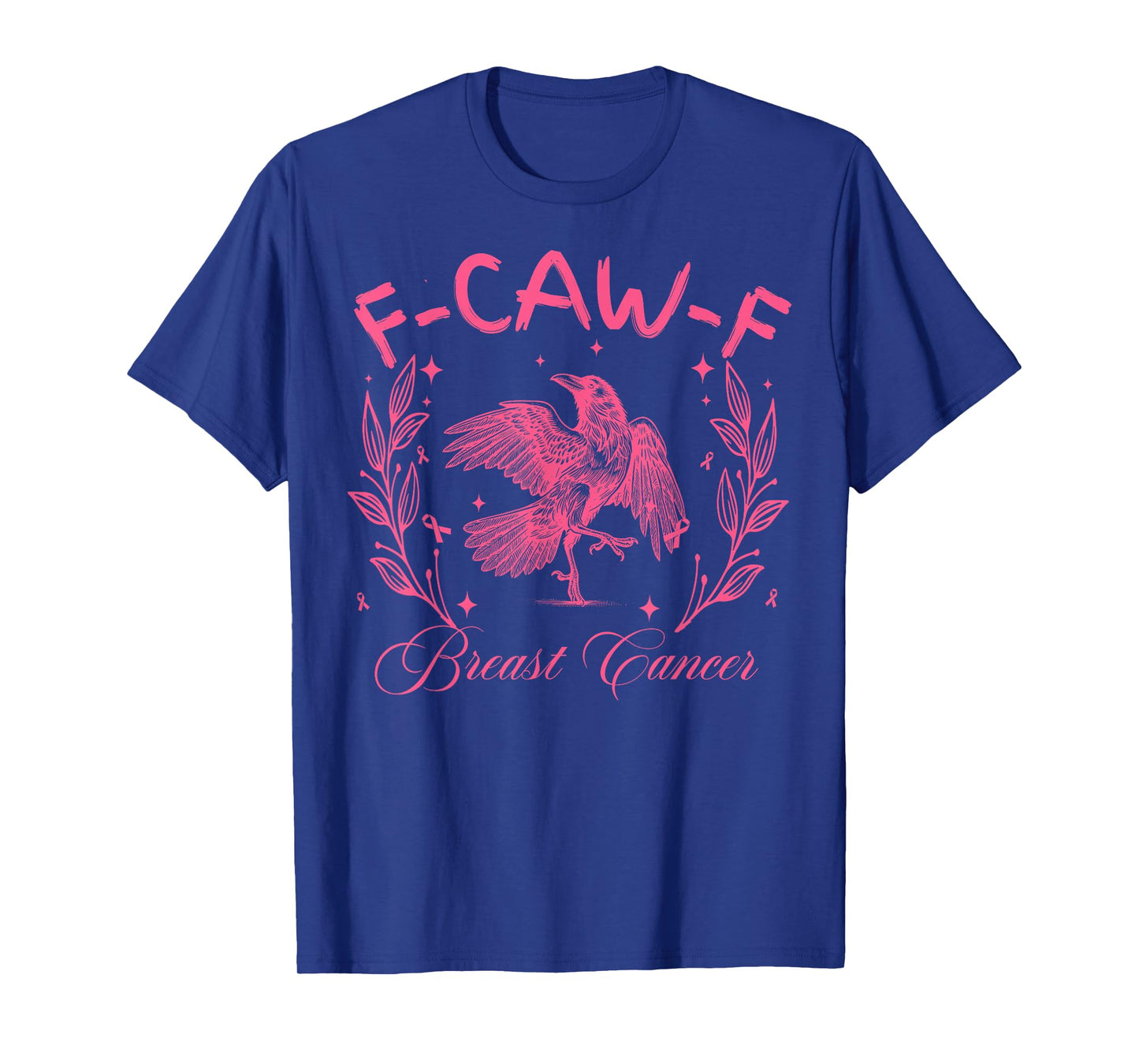 Breast Cancer F CAW F Cancer Funny Humor Joke Men Women T-Shirt