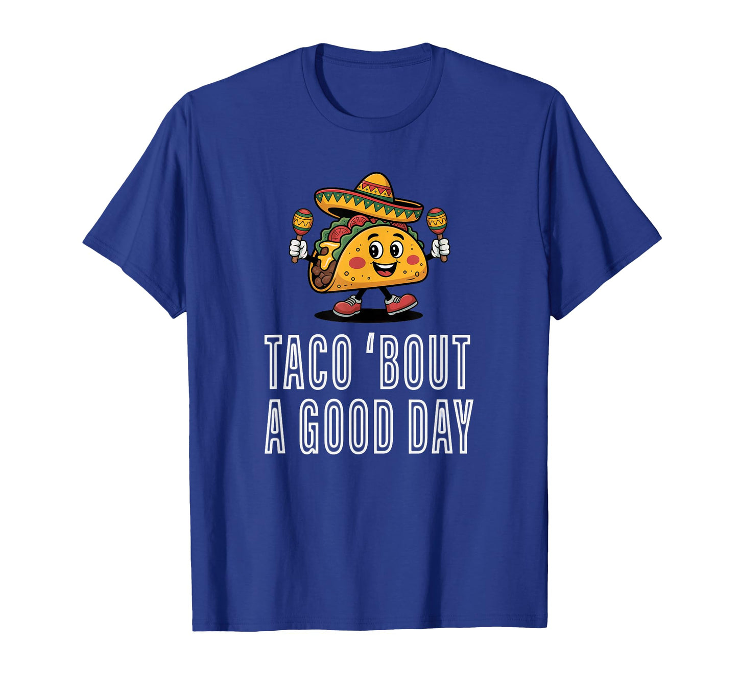 Taco 'Bout A Good Day Tuesday Mexican Lovers Funny Festival T-Shirt