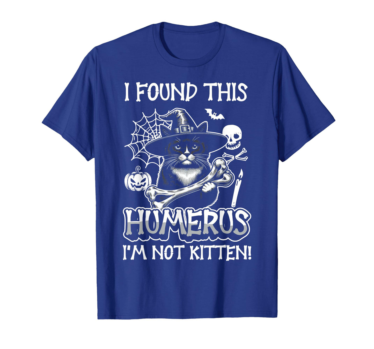 I Found This Humerus I'm Not Kitten - Funny Cat Halloween T-Shirt
