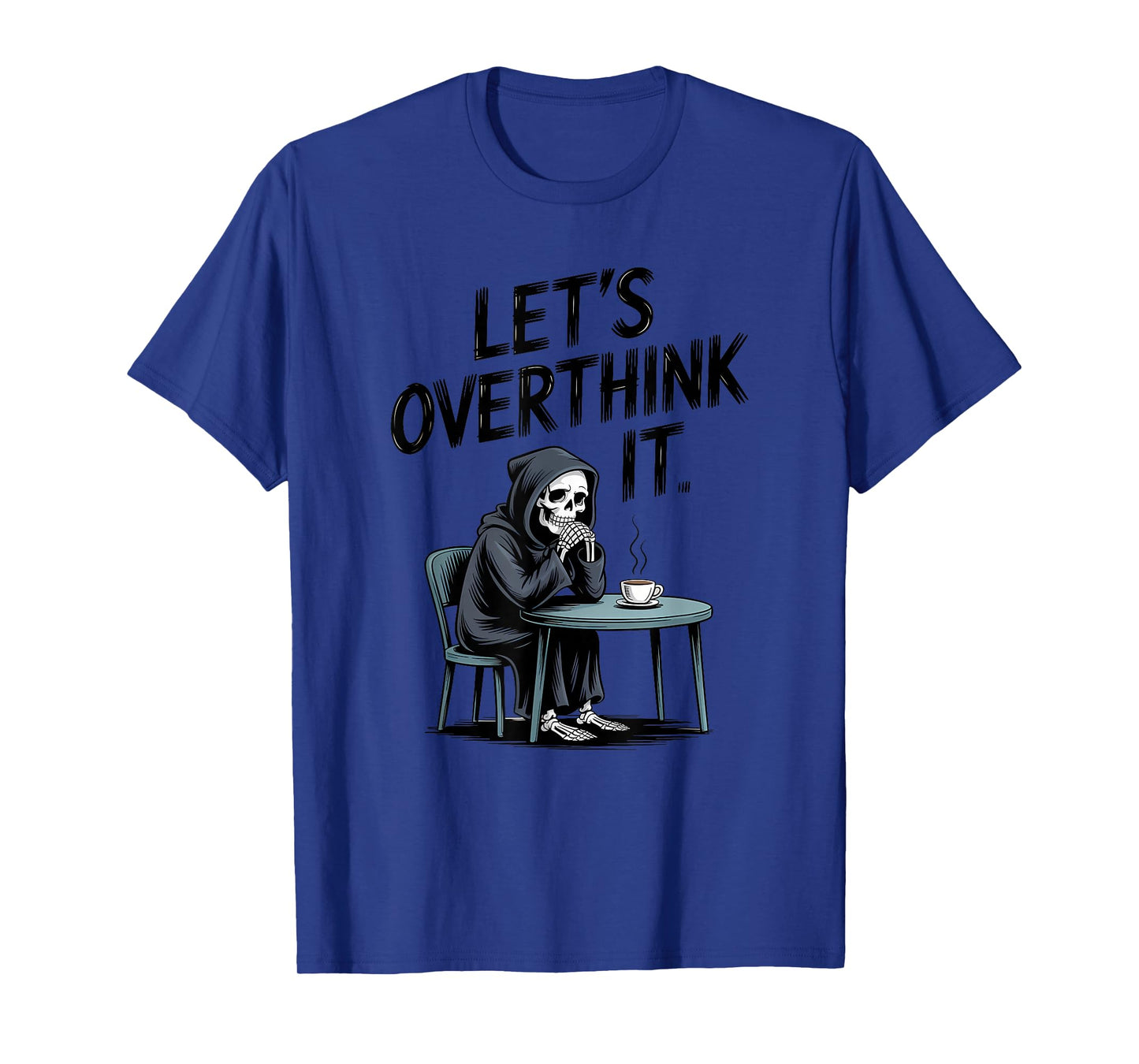 Let’s Overthink It Funny Skeleton Grim Reaper Anxiety Meme T-Shirt