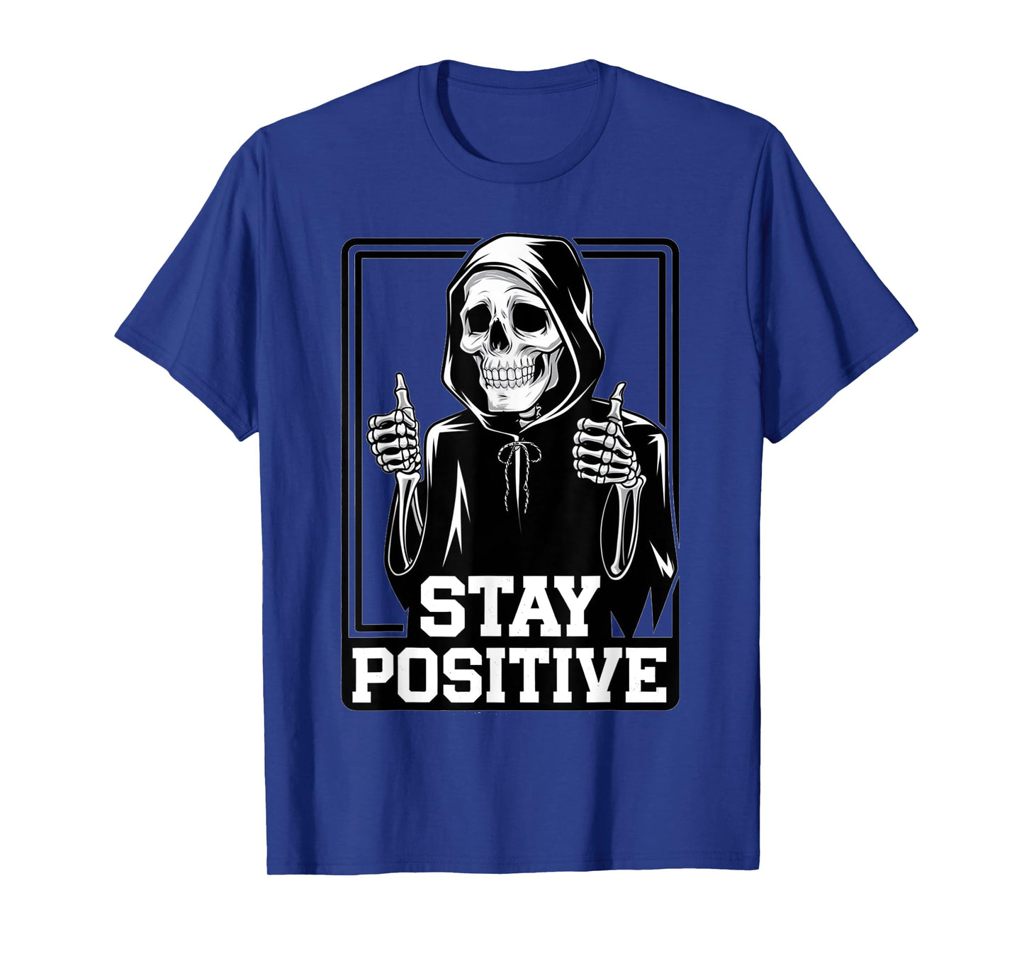 Stay Positive Skeleton Grim Reaper Funny T-Shirt