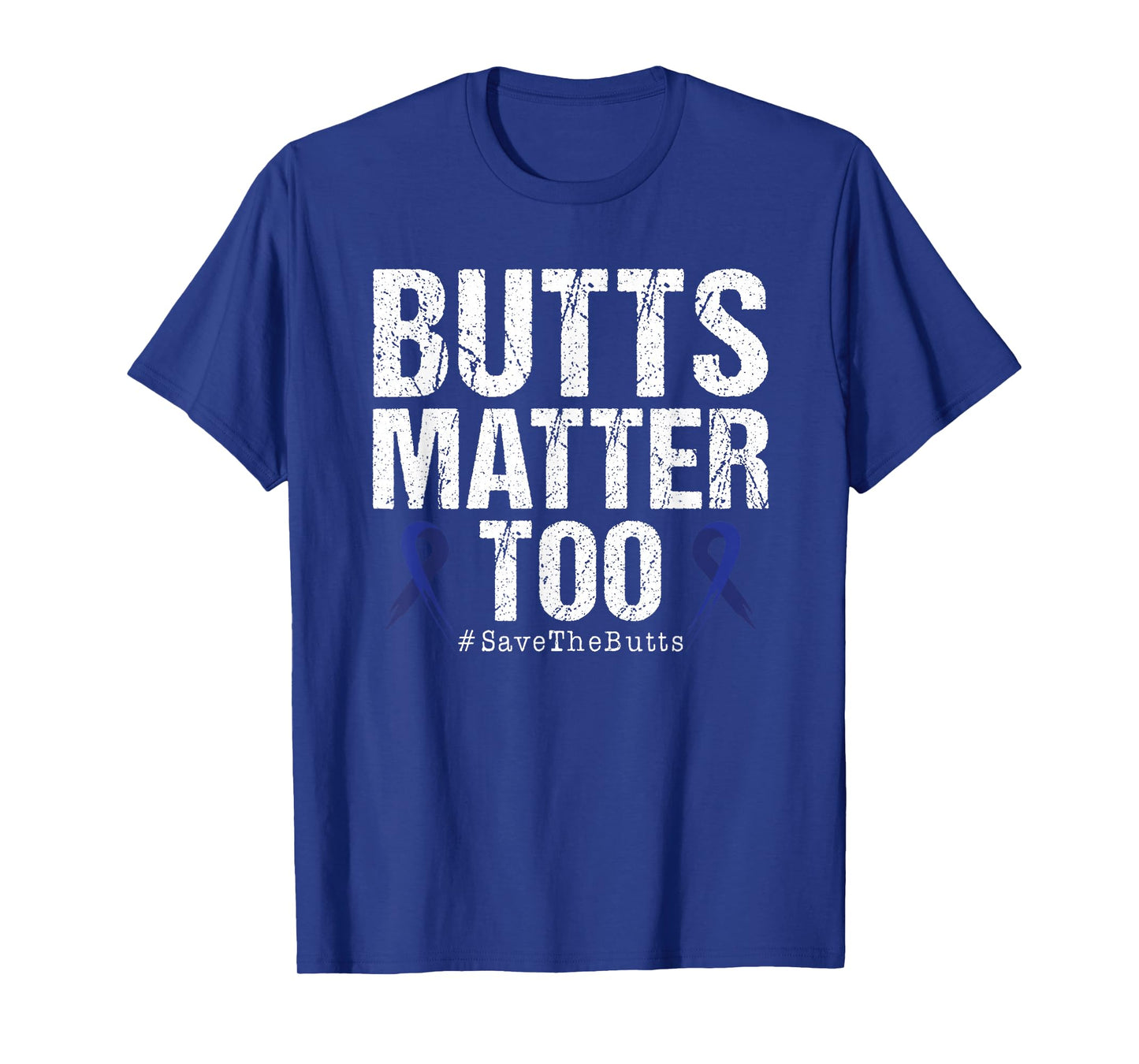 Butts Matter Too Save The Butts Colon Cancer Awareness T-Shirt