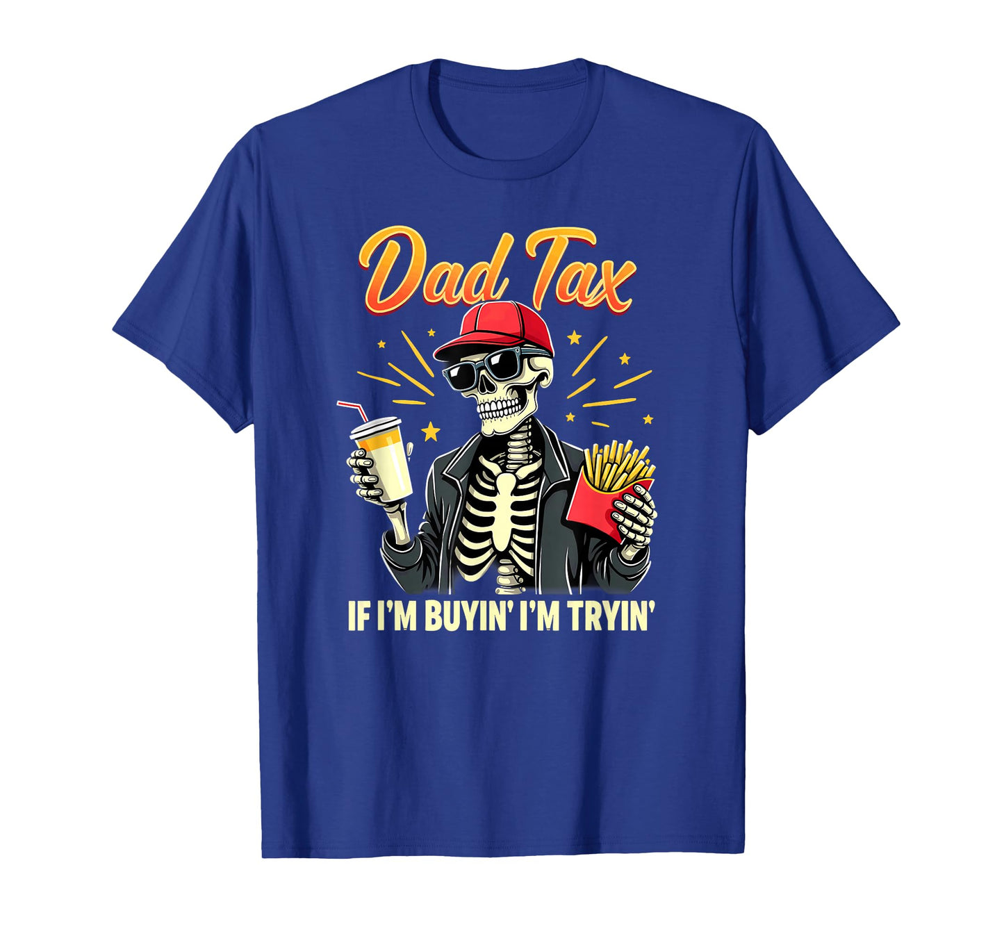 Skeleton Halloween Fastfood Dad Tax If I'm Buyin' I'm Tryin' T-Shirt
