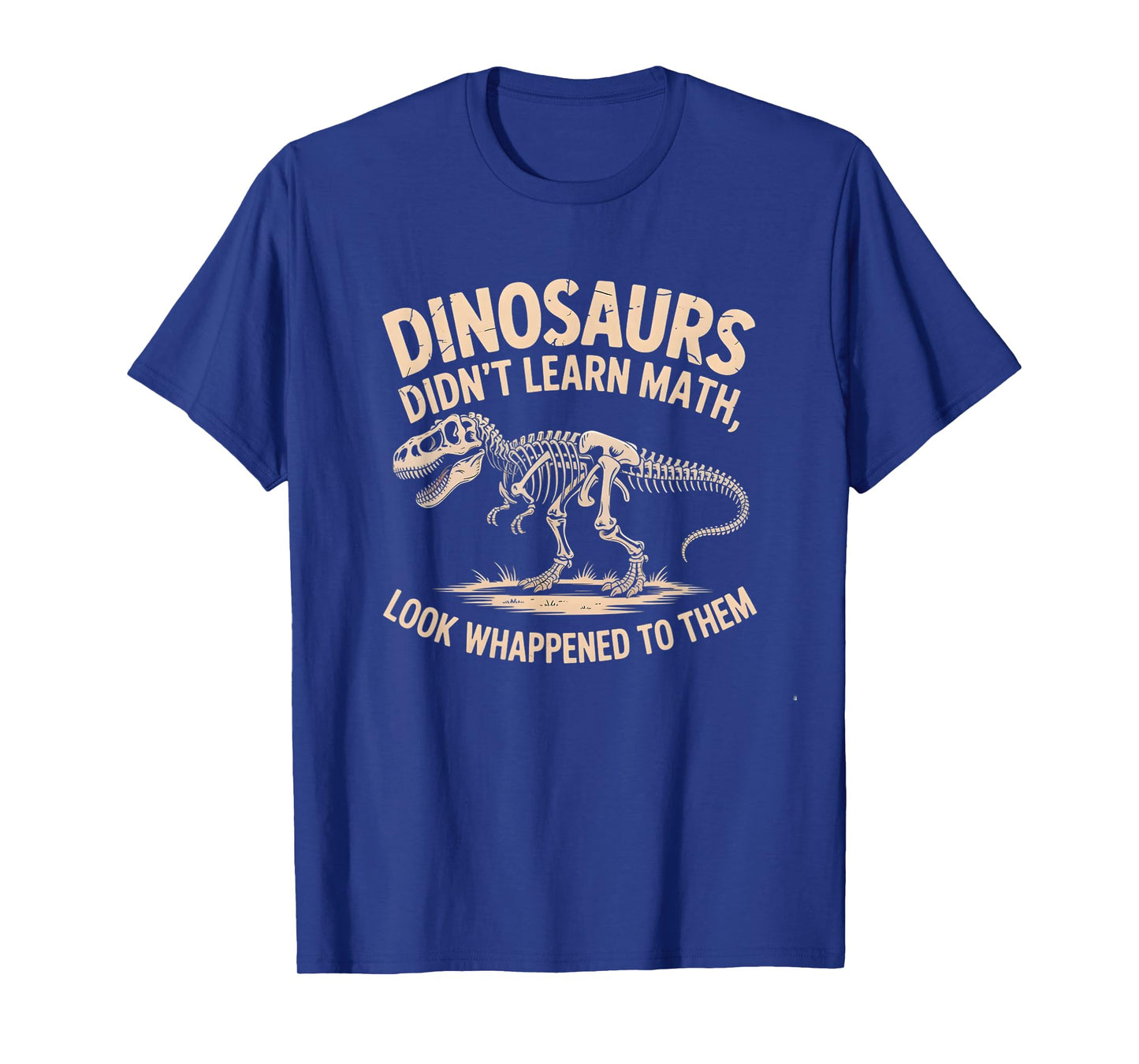 Dinosaurs Didn’t Learn Math Funny Quote Fossil Skeleton T-Shirt