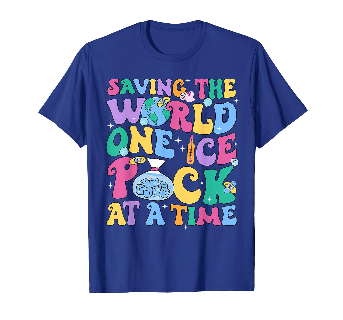 Cute Nurse Week Saving The World One Ice Pack At Time School T-Shirt