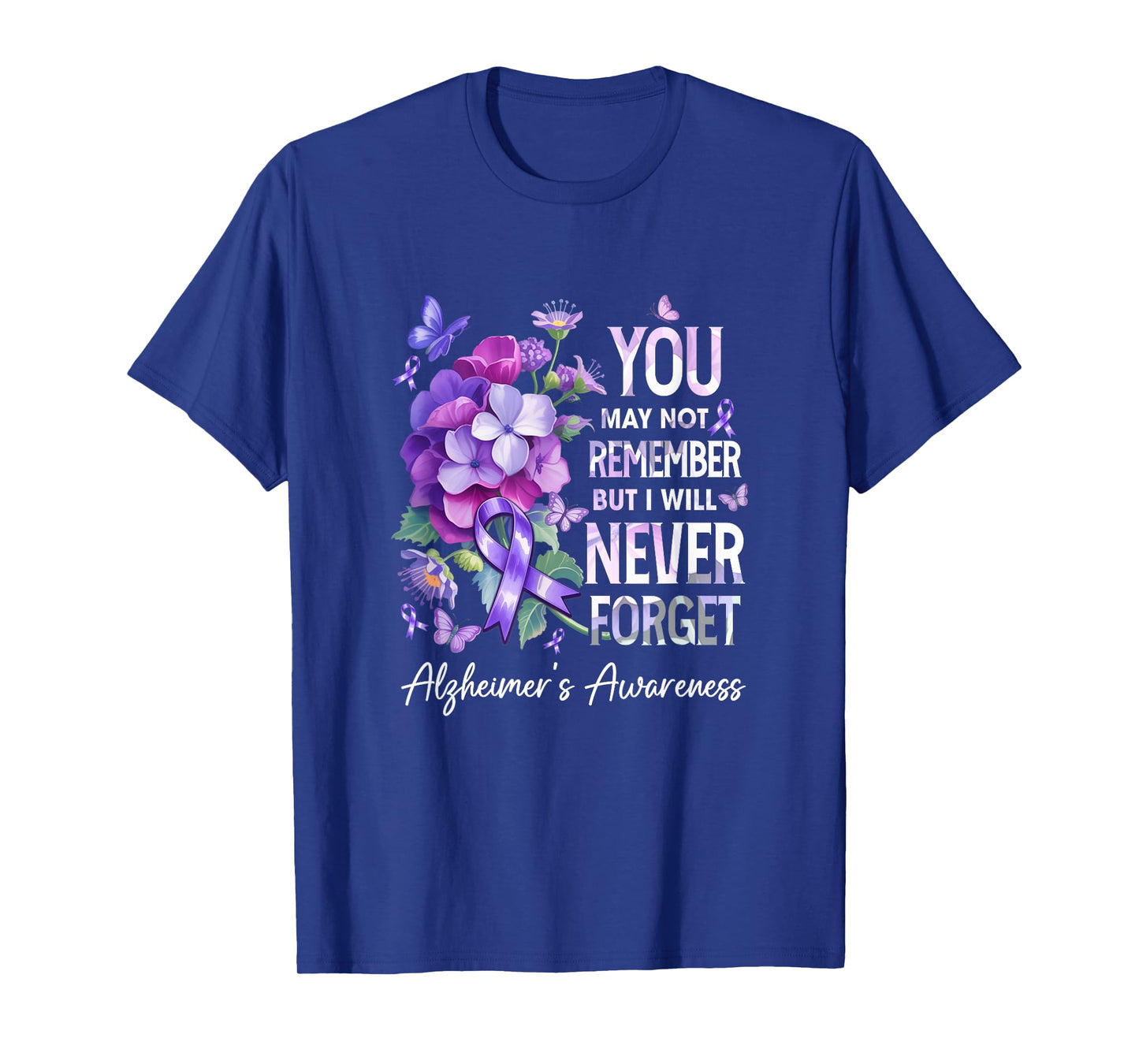 You May Not Remember But I Will Never Forget Alzheimer T-Shirt