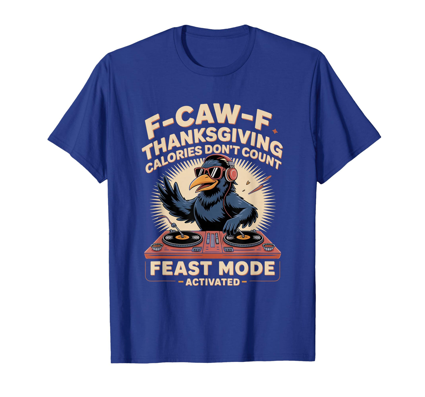 F-CAW-F Crow Thanksgiving Calories Don't Count Funny Turkey T-Shirt