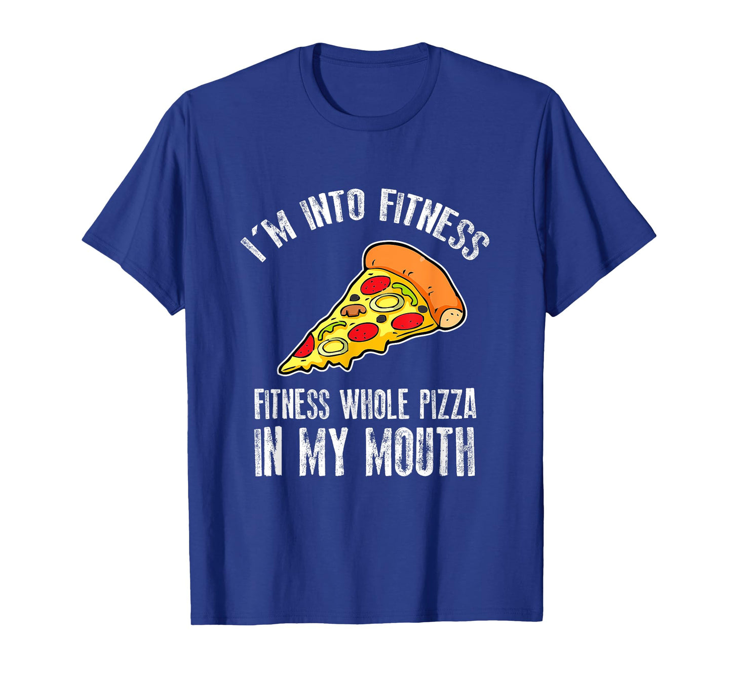 Funny I'm Into Fitness Whole Pizza In My Mouth T-Shirt