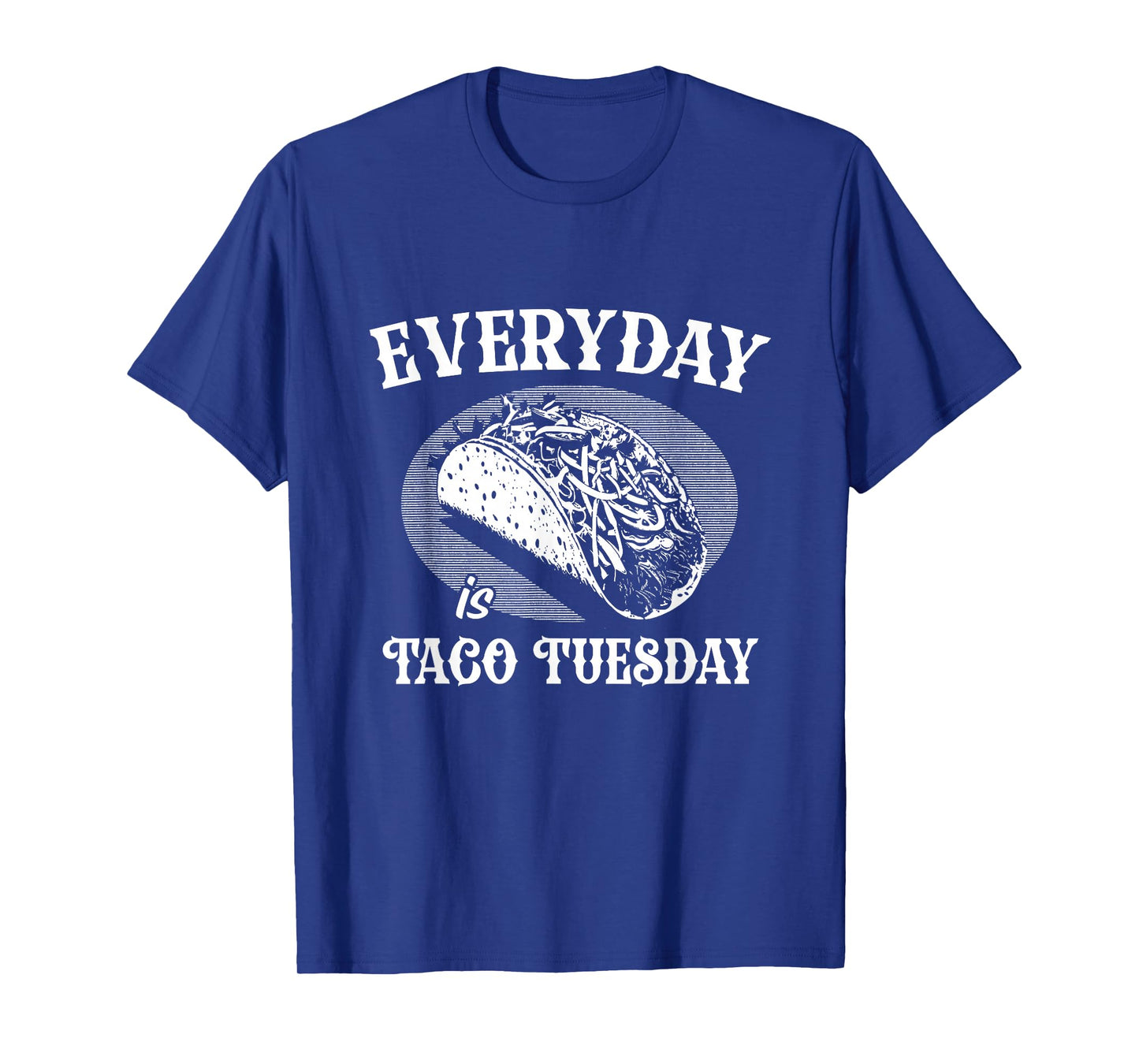 Everyday is Taco Tuesday Funny Taco Lover T-Shirt