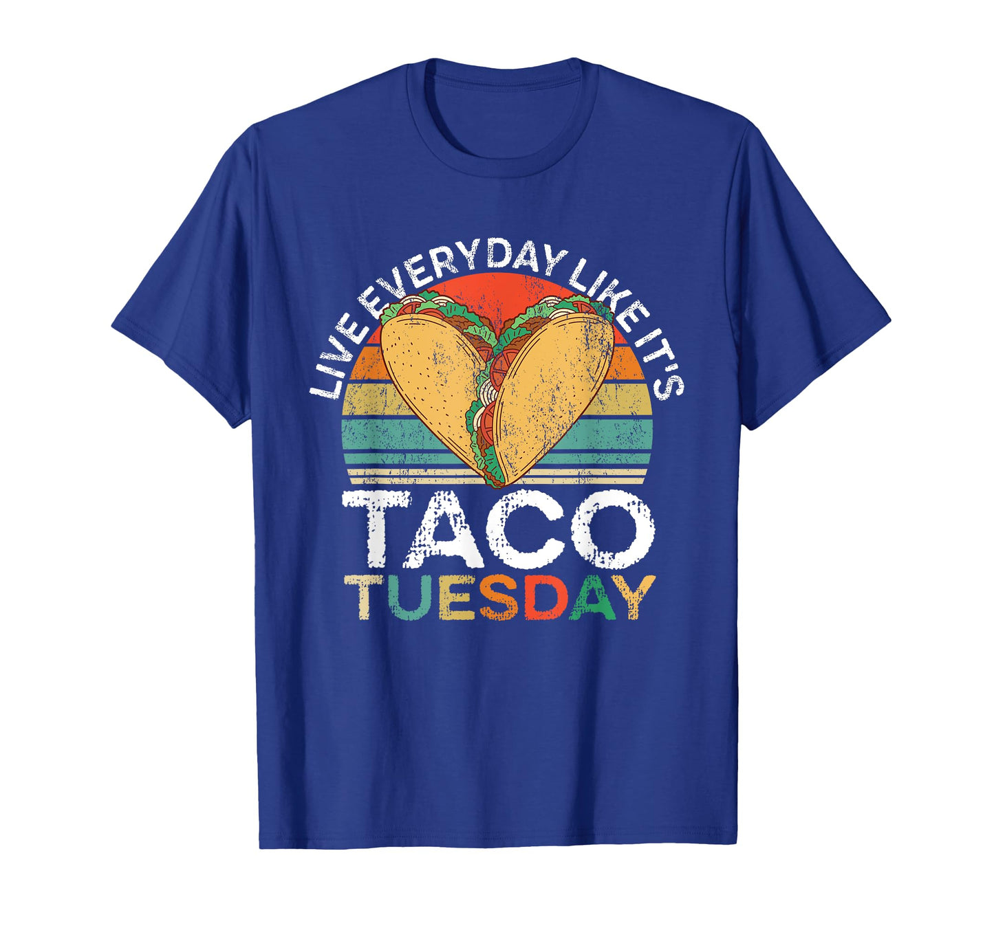 Live Everyday Like Its Taco Tuesday T-Shirt
