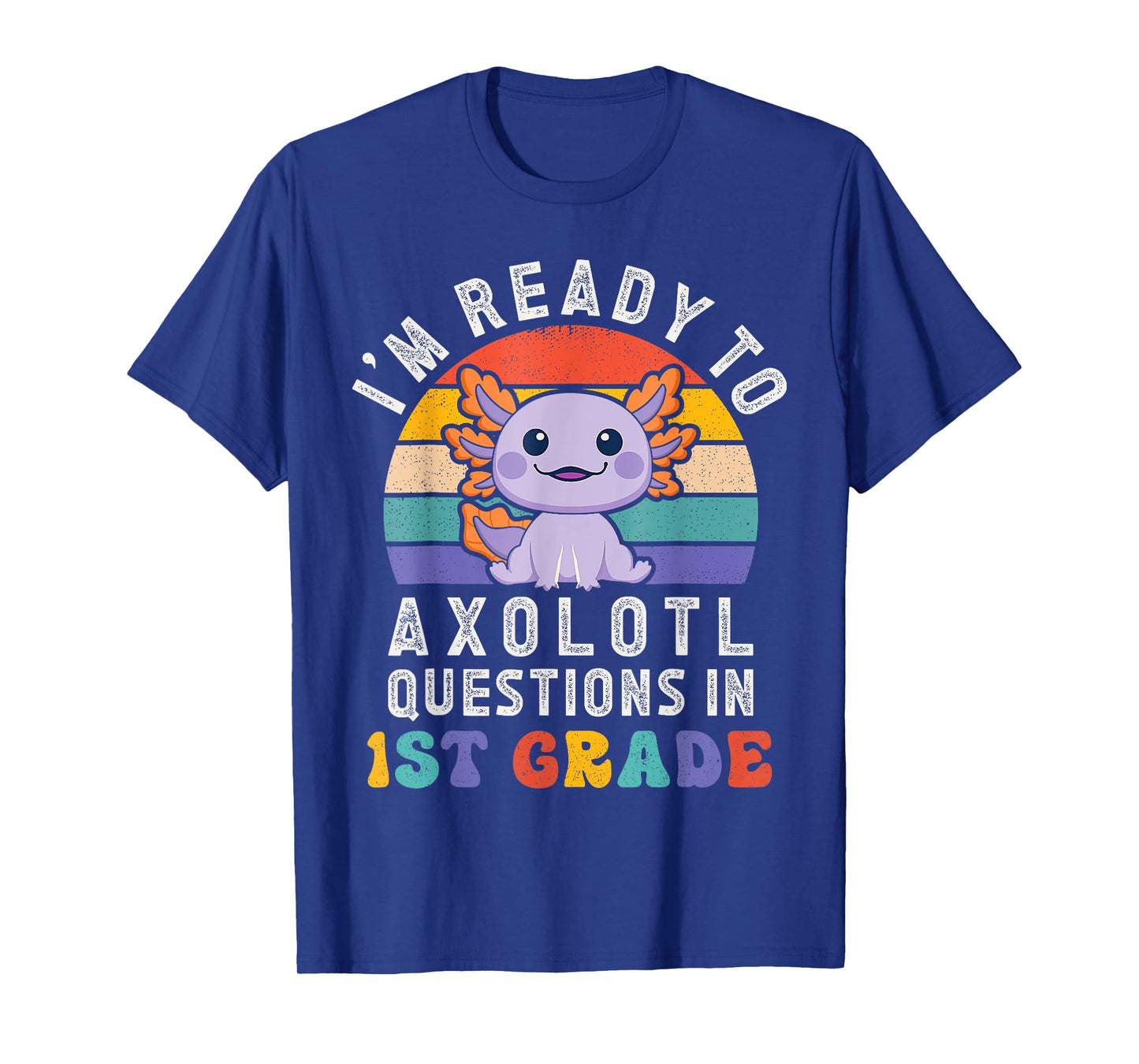 I'm Ready to Axolotl Questions in 1st Grade Back to School T-Shirt