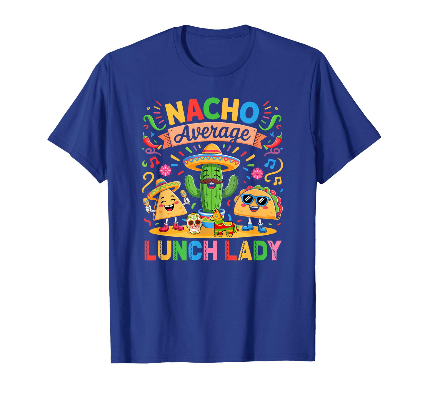 Nacho Funny Joke Lunch Lady Colorful Mexican Cinco De Mayo T-Shirt