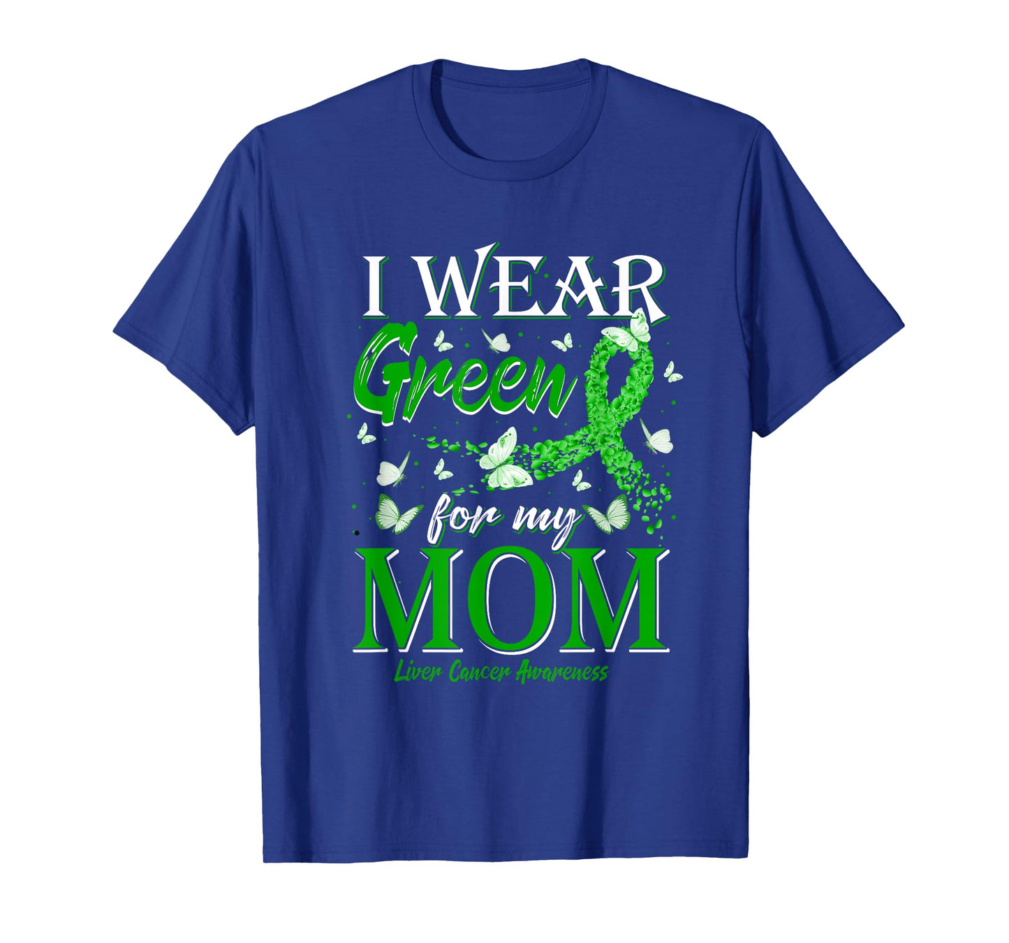 Green Ribbon I Wear Green For My Mom Liver Cancer Awareness T-Shirt